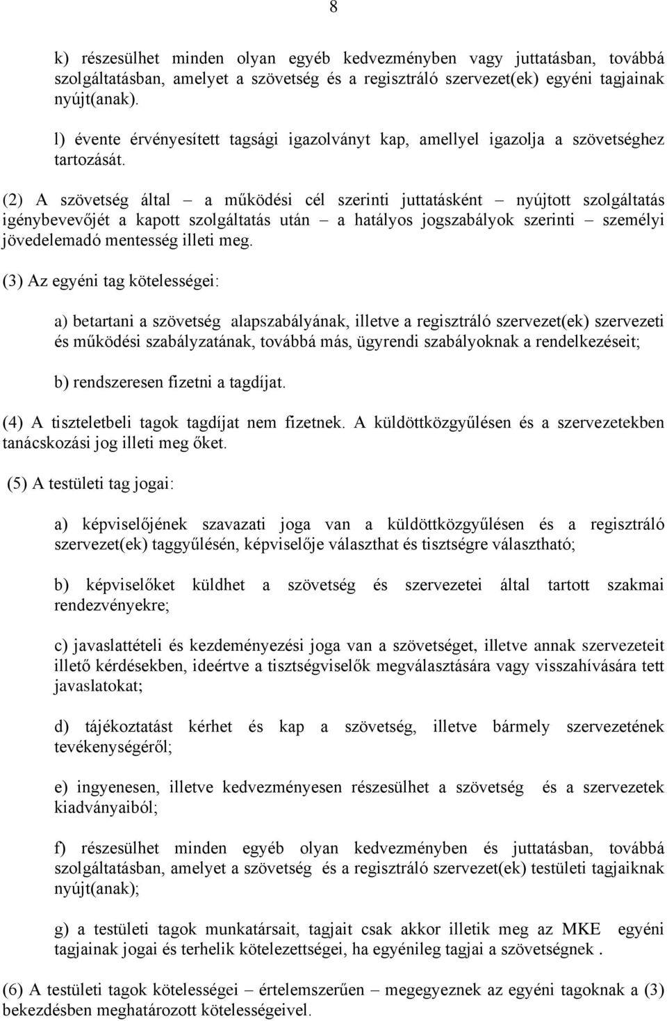 (2) A szövetség által a működési cél szerinti juttatásként nyújtott szolgáltatás igénybevevőjét a kapott szolgáltatás után a hatályos jogszabályok szerinti személyi jövedelemadó mentesség illeti meg.