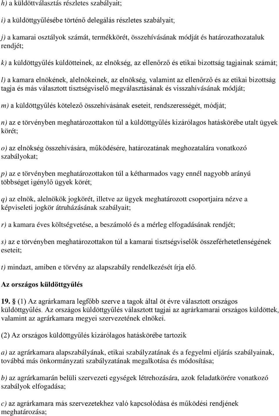 bizottság tagja és más választott tisztségviselő megválasztásának és visszahívásának módját; m) a küldöttgyűlés kötelező összehívásának eseteit, rendszerességét, módját; n) az e törvényben