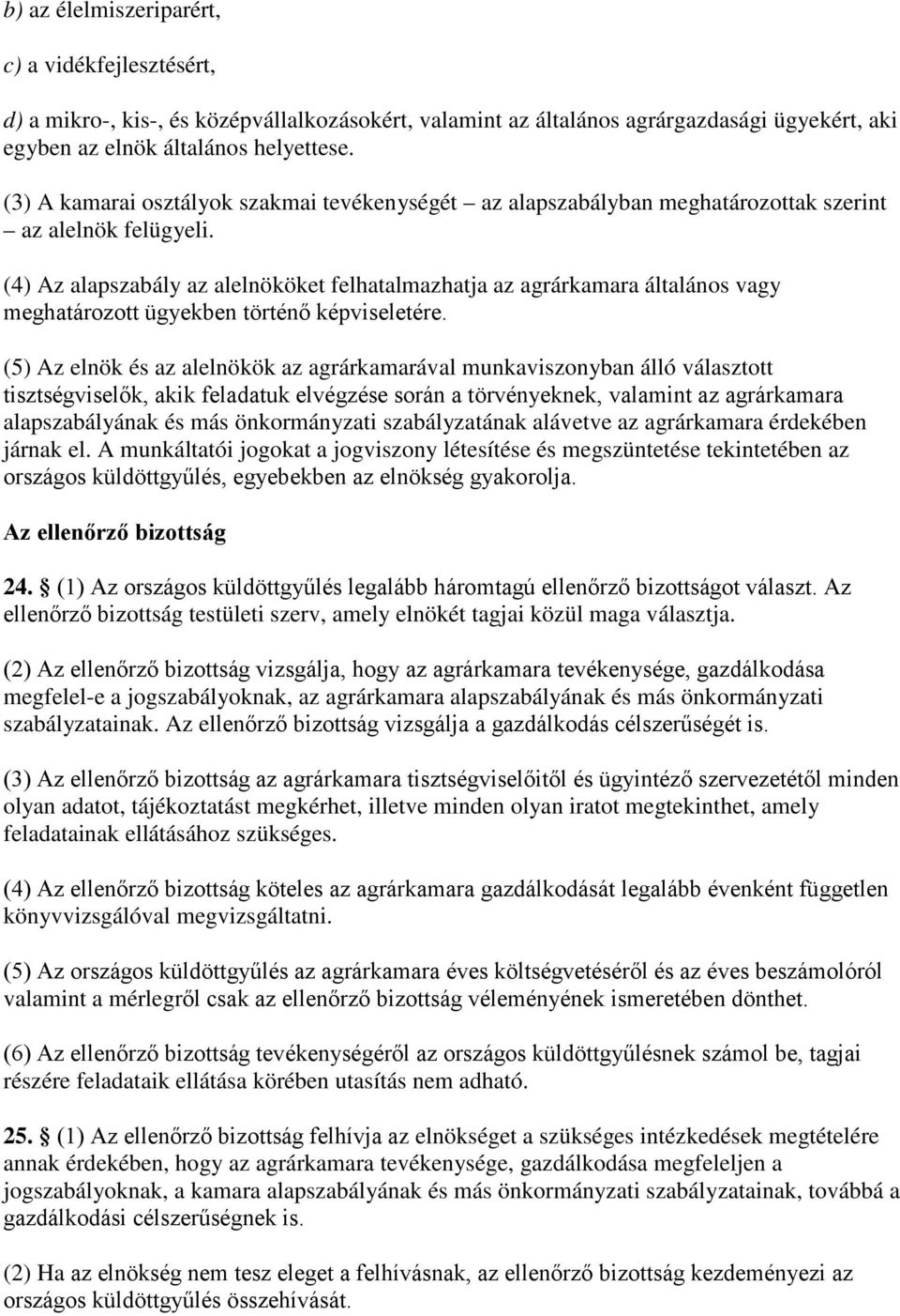 (4) Az alapszabály az alelnököket felhatalmazhatja az agrárkamara általános vagy meghatározott ügyekben történő képviseletére.