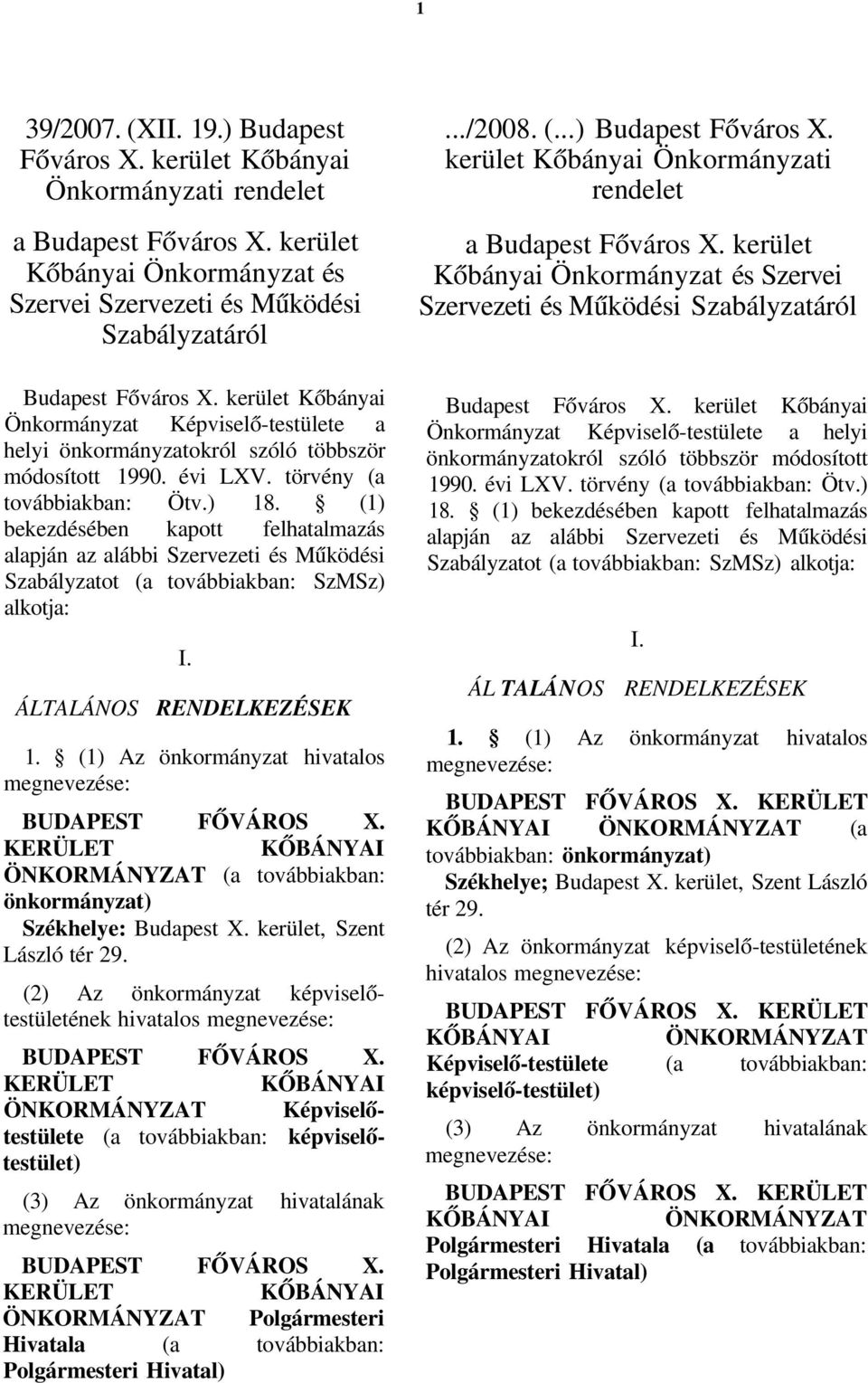 kerület Kőbányai Önkormányzat Képviselő-testülete a helyi önkormányzatokról szóló többször módosított 1990. évi LXV. törvény (a továbbiakban: Ötv.) 18.