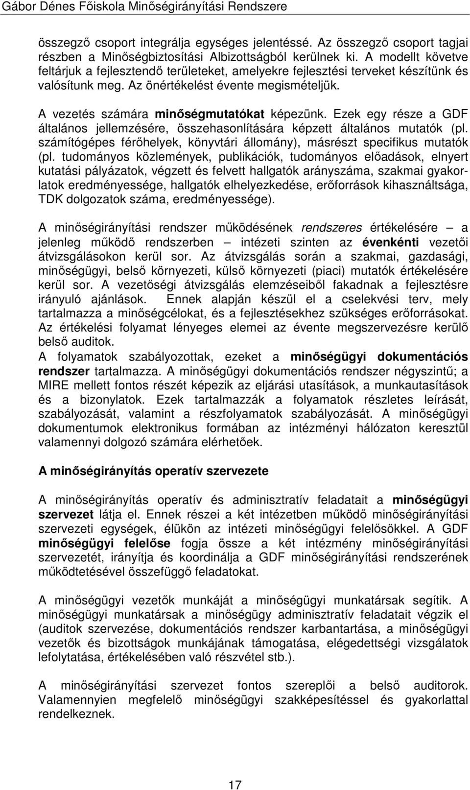 Ezek egy része a GDF általános jellemzésére, összehasonlítására képzett általános mutatók (pl. számítógépes férıhelyek, könyvtári állomány), másrészt specifikus mutatók (pl.