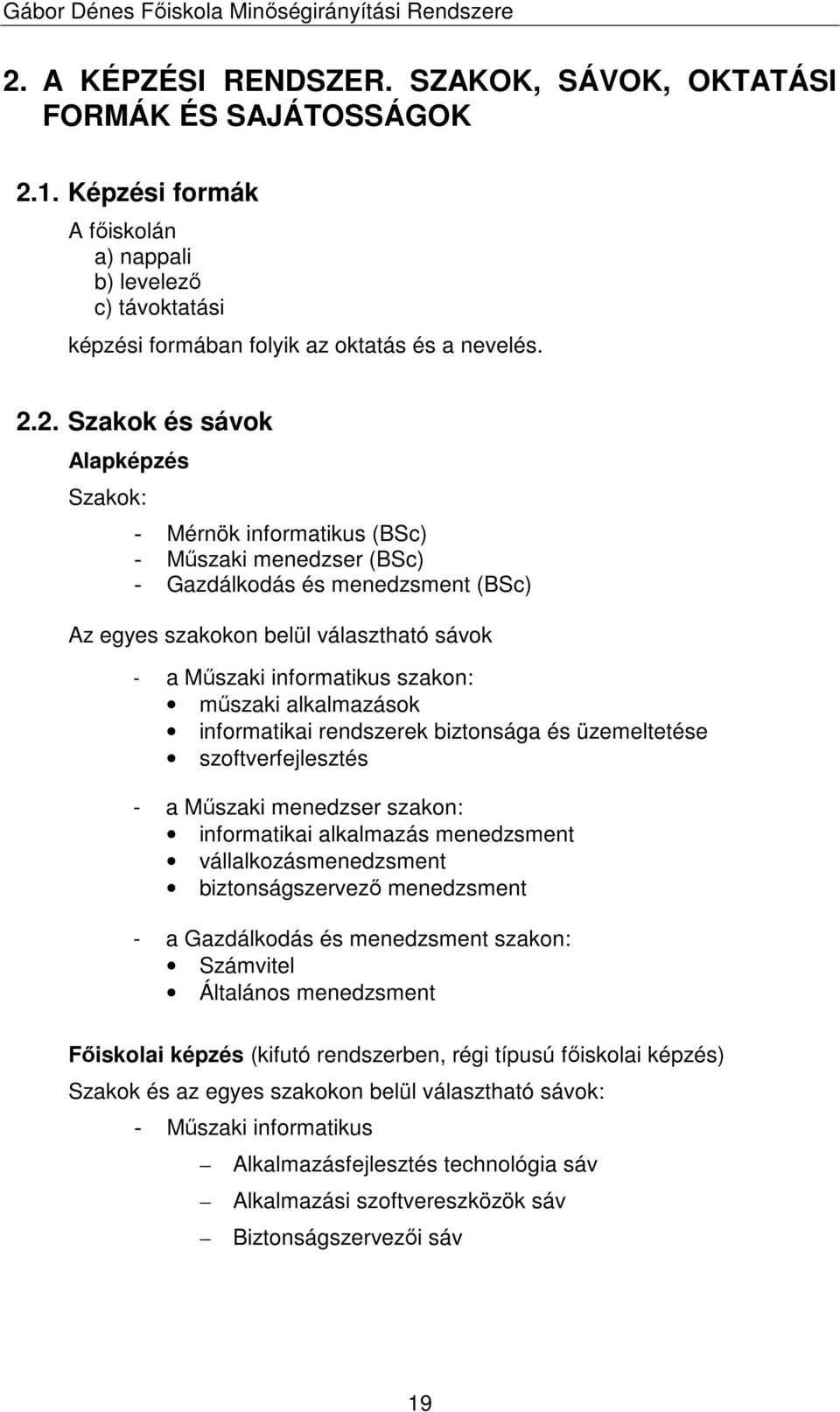 mőszaki alkalmazások informatikai rendszerek biztonsága és üzemeltetése szoftverfejlesztés - a Mőszaki menedzser szakon: informatikai alkalmazás menedzsment vállalkozásmenedzsment biztonságszervezı