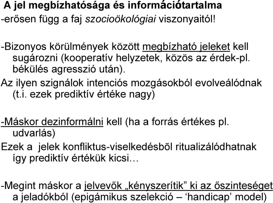 Az ilyen szignálok intenciós mozgásokból evolveálódnak (t.i. ezek prediktív értéke nagy) -Máskor dezinformálni kell (ha a forrás értékes pl.