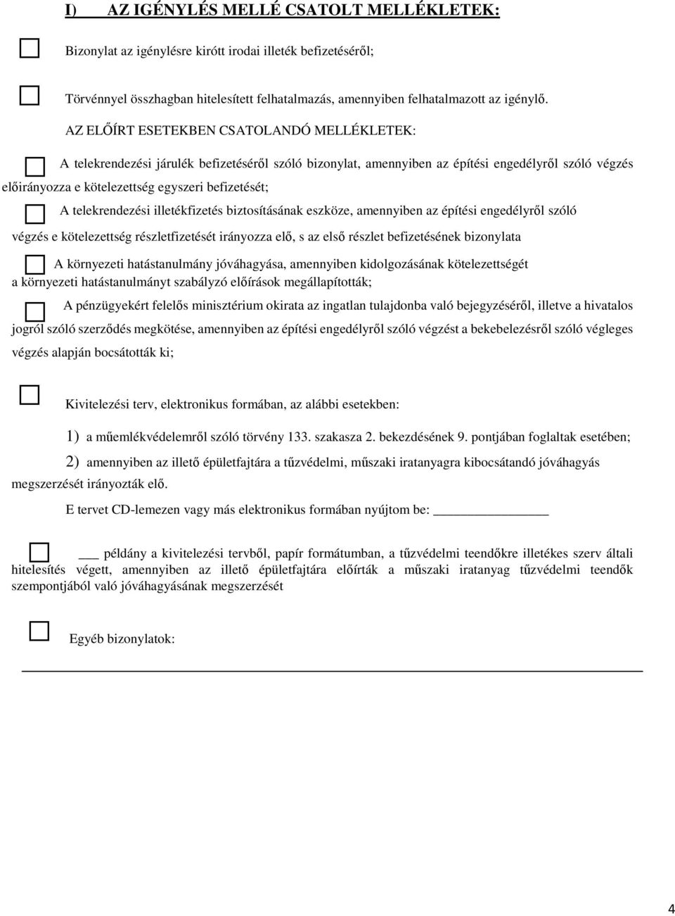 telekrendezési illetékfizetés biztosításának eszköze, amennyiben az építési engedélyről szóló végzés e kötelezettség részletfizetését irányozza elő, s az első részlet befizetésének bizonylata A