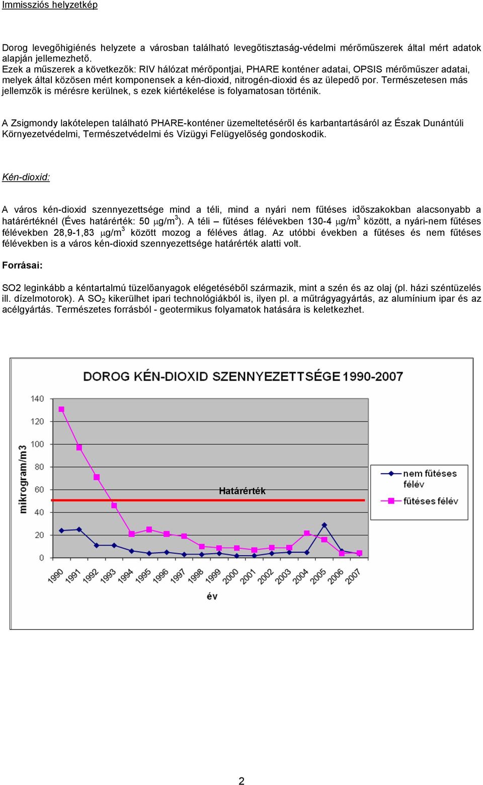 Természetesen más jellemzők is mérésre kerülnek, s ezek kiértékelése is folyamatosan történik.