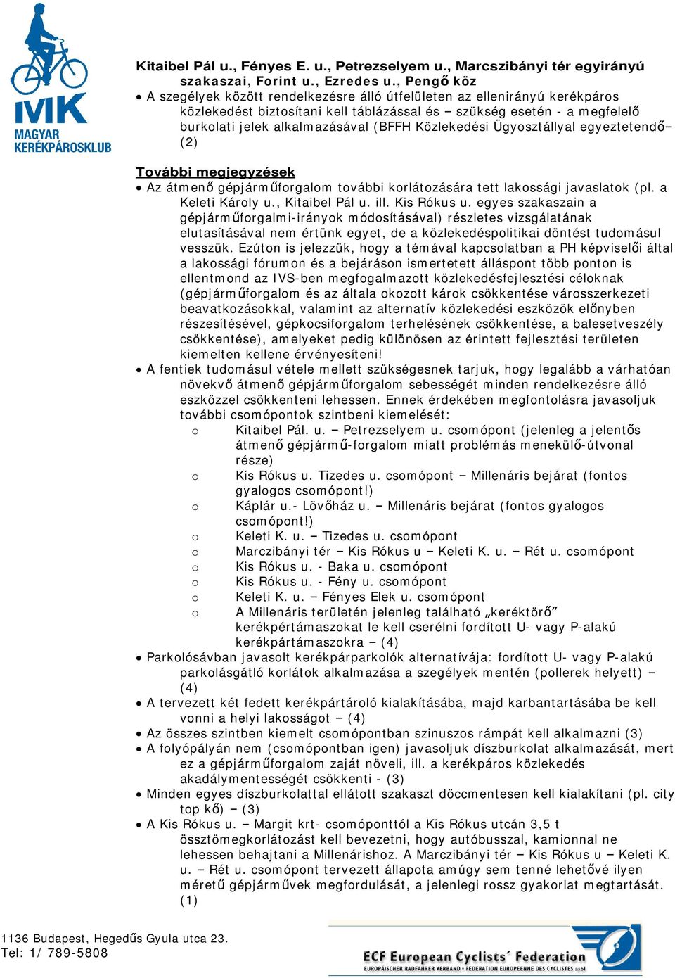 Közlekedési Ügyosztállyal egyeztetend (2) További megjegyzések Az átmen gépjárm forgalom további korlátozására tett lakossági javaslatok (pl. a Keleti Károly u., Kitaibel Pál u. ill. Kis Rókus u.