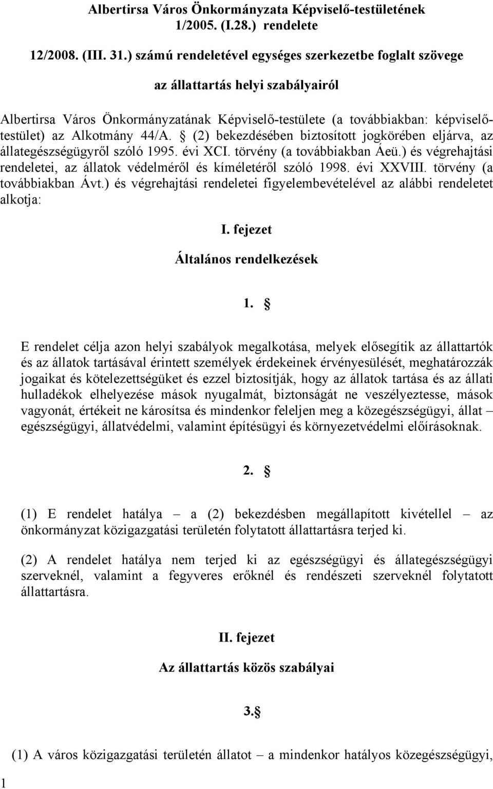 (2) bekezdésében biztosított jogkörében eljárva, az állategészségügyről szóló 1995. évi XCI. törvény (a továbbiakban Áeü.) és végrehajtási rendeletei, az állatok védelméről és kíméletéről szóló 1998.