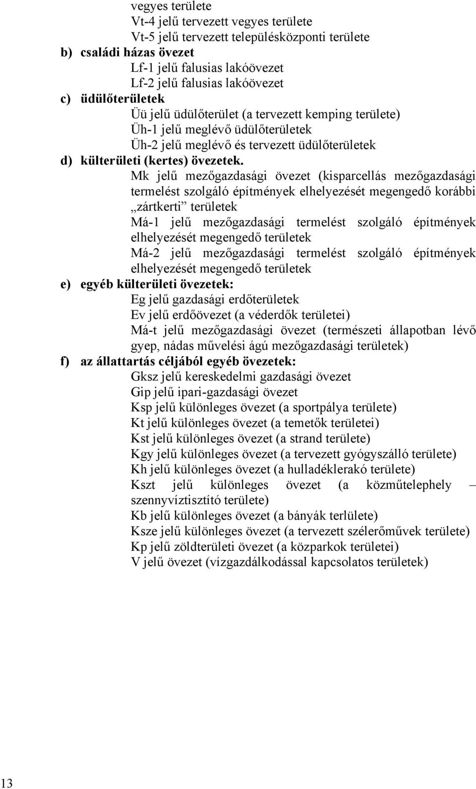 Mk jelű mezőgazdasági övezet (kisparcellás mezőgazdasági termelést szolgáló építmények elhelyezését megengedő korábbi zártkerti területek Má-1 jelű mezőgazdasági termelést szolgáló építmények