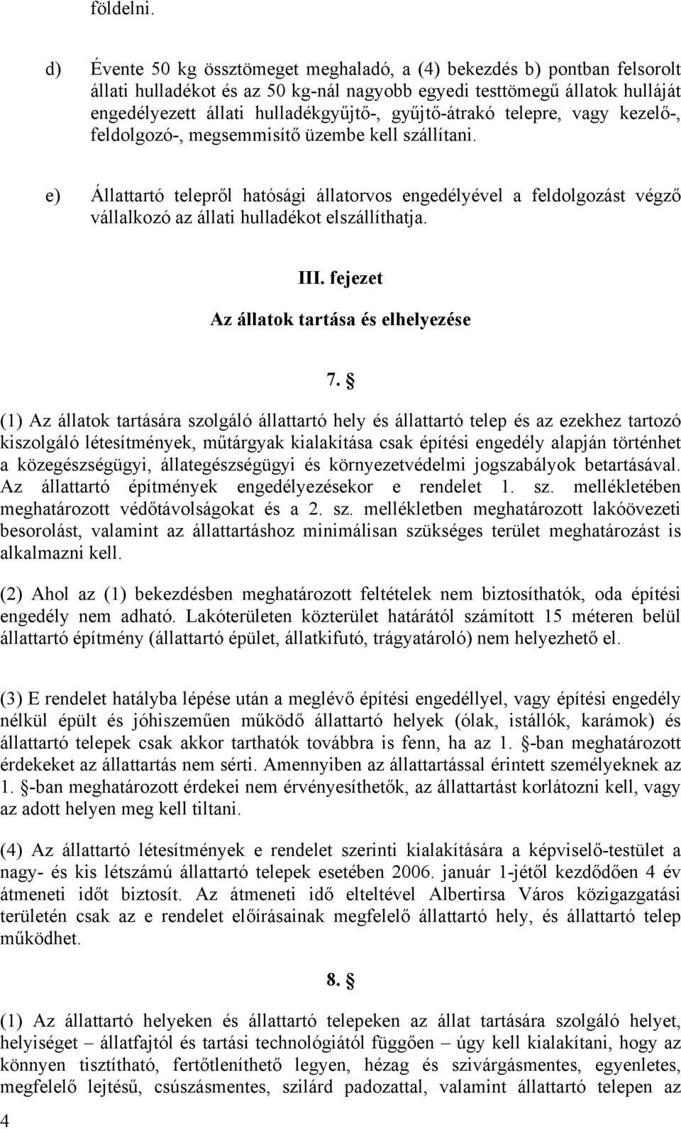 gyűjtő-átrakó telepre, vagy kezelő-, feldolgozó-, megsemmisítő üzembe kell szállítani.