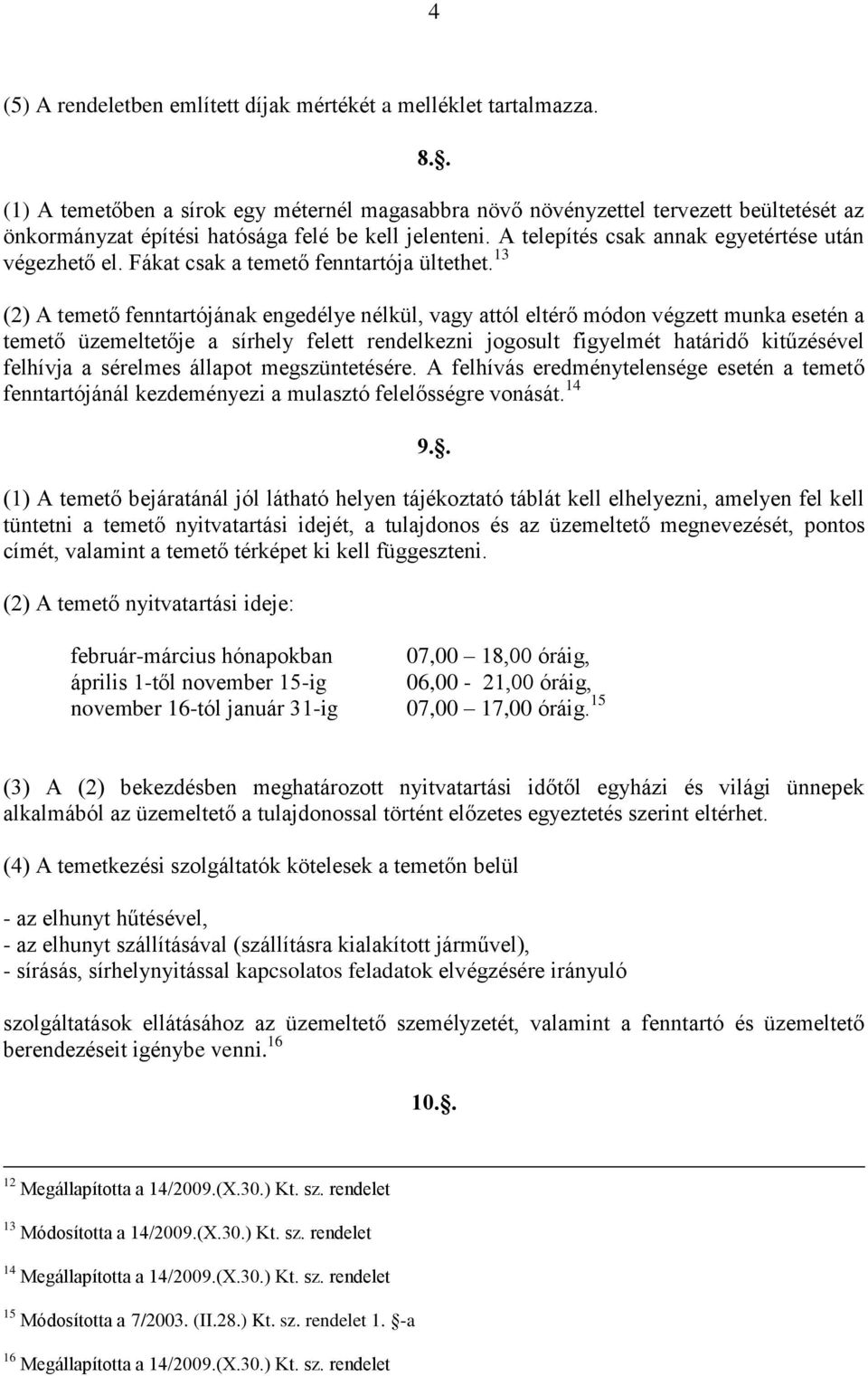 Fákat csak a temető fenntartója ültethet.