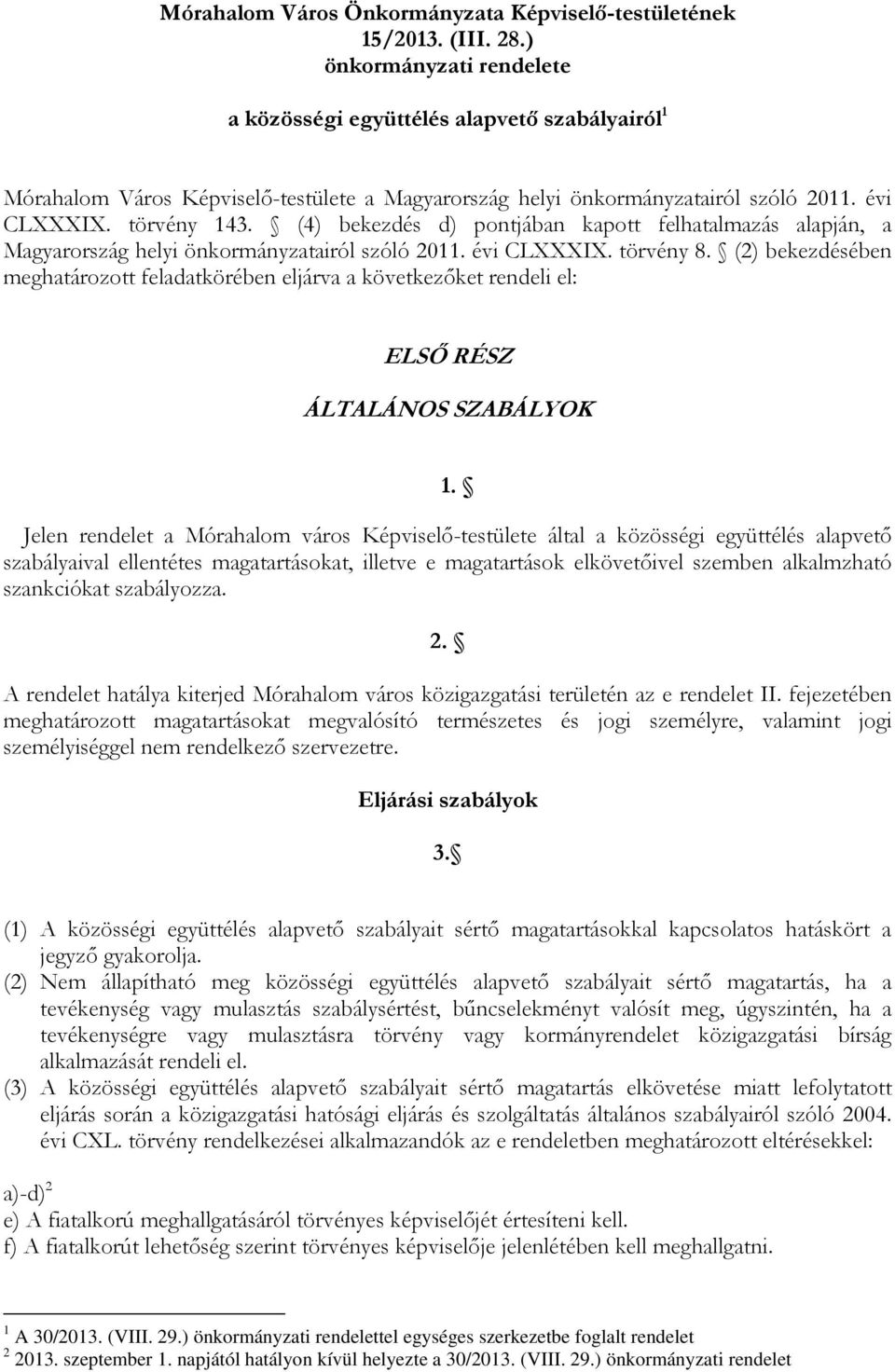 (4) bekezdés d) pontjában kapott felhatalmazás alapján, a Magyarország helyi önkormányzatairól szóló 2011. évi CLXXXIX. törvény 8.