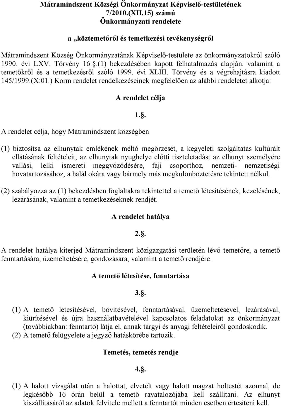 .(1) bekezdésében kapott felhatalmazás alapján, valamint a temetőkről és a temetkezésről szóló 1999. évi XLIII. Törvény és a végrehajtásra kiadott 145/1999.(X:01.