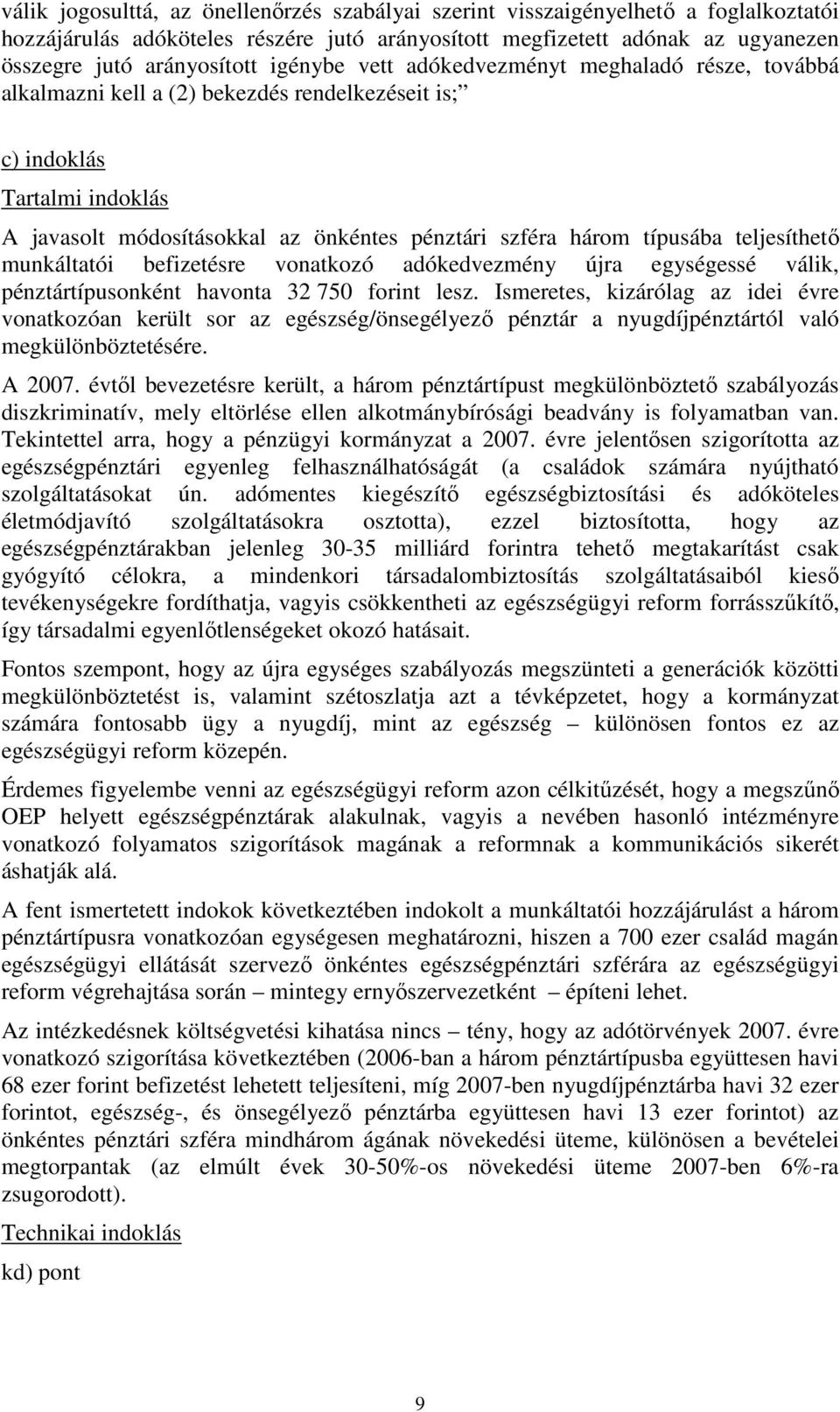 típusába teljesíthető munkáltatói befizetésre vonatkozó adókedvezmény újra egységessé válik, pénztártípusonként havonta 32 750 forint lesz.