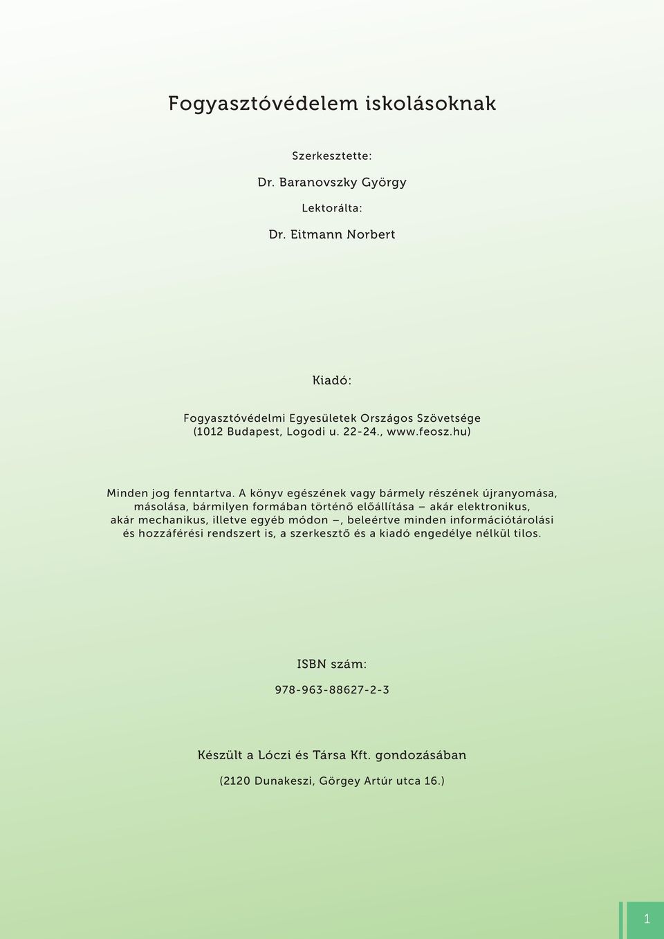 A könyv egészének vagy bármely részének újranyomása, másolása, bármilyen formában történő előállítása akár elektronikus, akár mechanikus, illetve egyéb