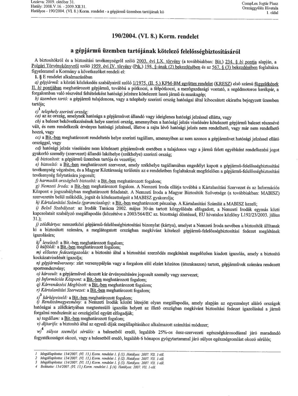 törvény (a továbbiakban: Bit.) 234. b)pontja alapján, a Polgári Törvénykönyvről szóló 1959. évi IV. törvény (Ptk.) 198. e-ának (2) bekezdésében és az 567.