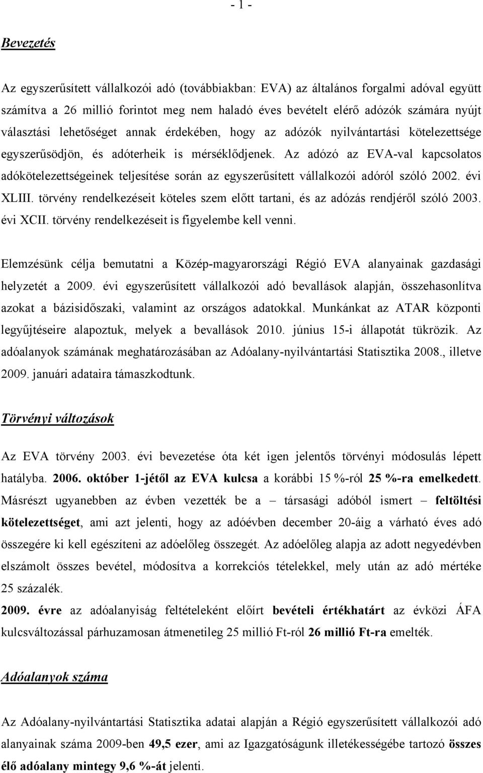 Az adózó az EVA-val kapcsolatos adókötelezettségeinek teljesítése során az egyszerűsített vállalkozói adóról szóló 2002. évi XLIII.