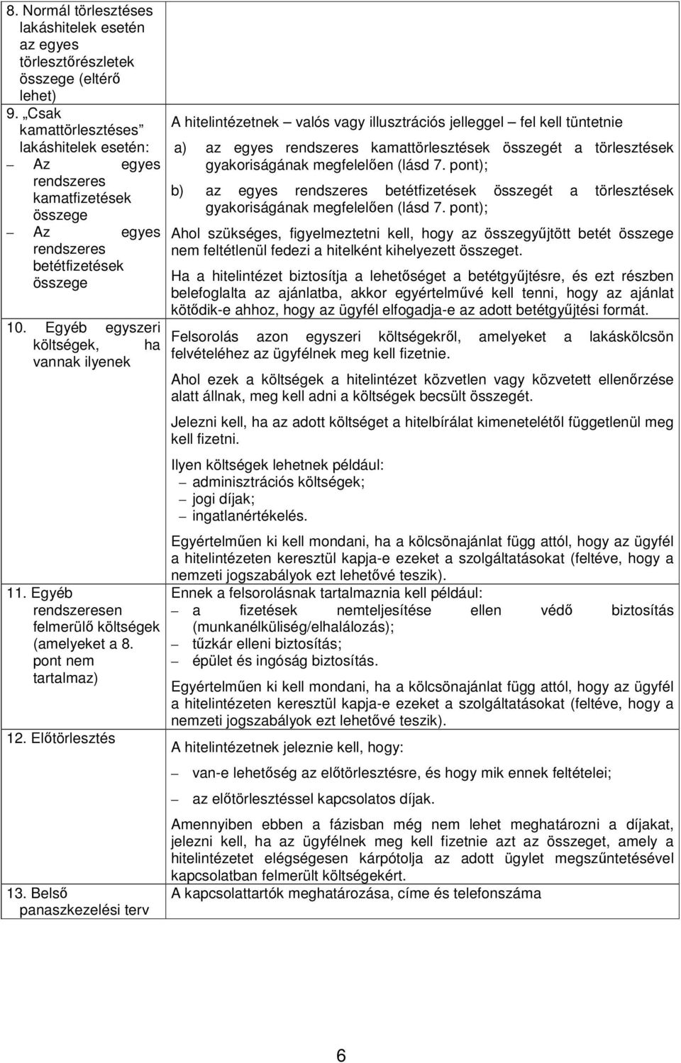Egyéb rendszeresen felmerülő költségek (amelyeket a 8. pont nem tartalmaz) 12. Előtörlesztés 13.