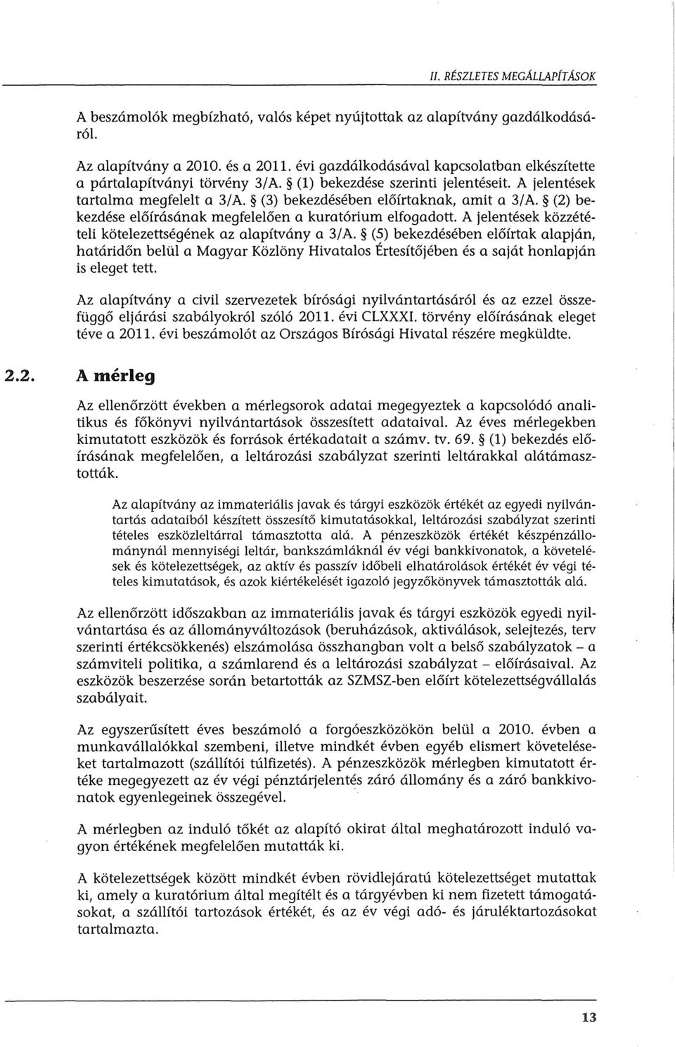 (2) bekezdese el6frasanak megfelel6en a kurat6rium elfogadott. A jelentesek kozzeteteli kotelezettsegenek az alapftvany a 3/ A.