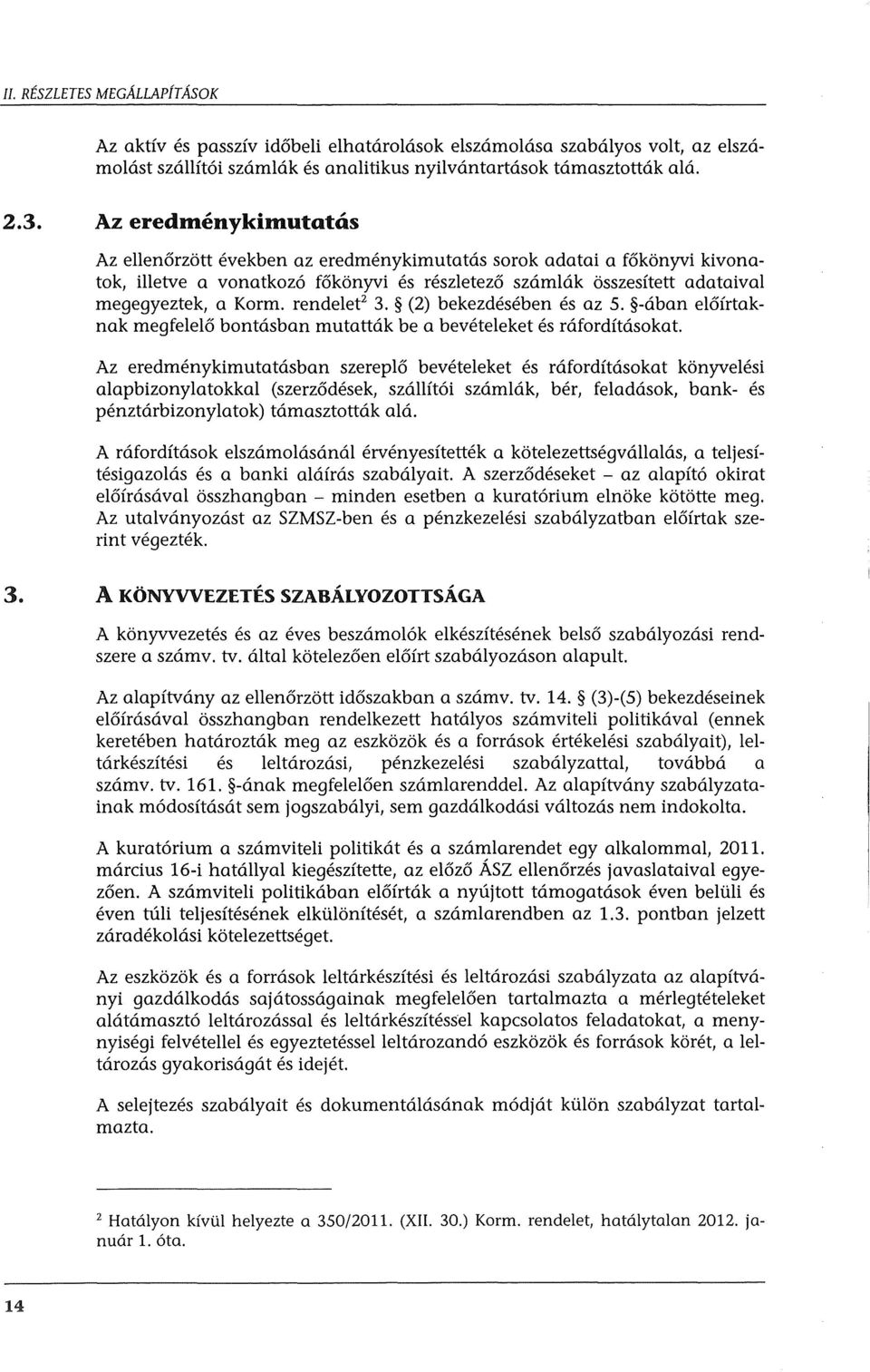 rendelee 3. (2) bekezdeseben es az 5. -aban el6frtaknak megfelel6 bontasban mutattak be a beveteleket es r<ifordftasokat.