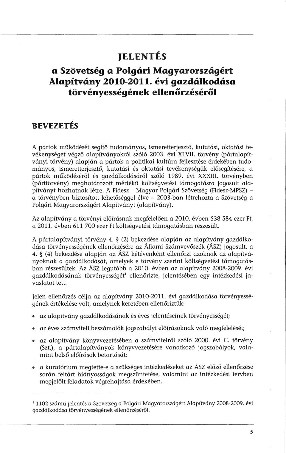 torveny (partalapitvanyi torveny) alapjan a partok a politikai kultura fejlesztese erdekeben tudomanyos, ismeretterjeszt6, kutatasi es oktatasi tevekenysego.