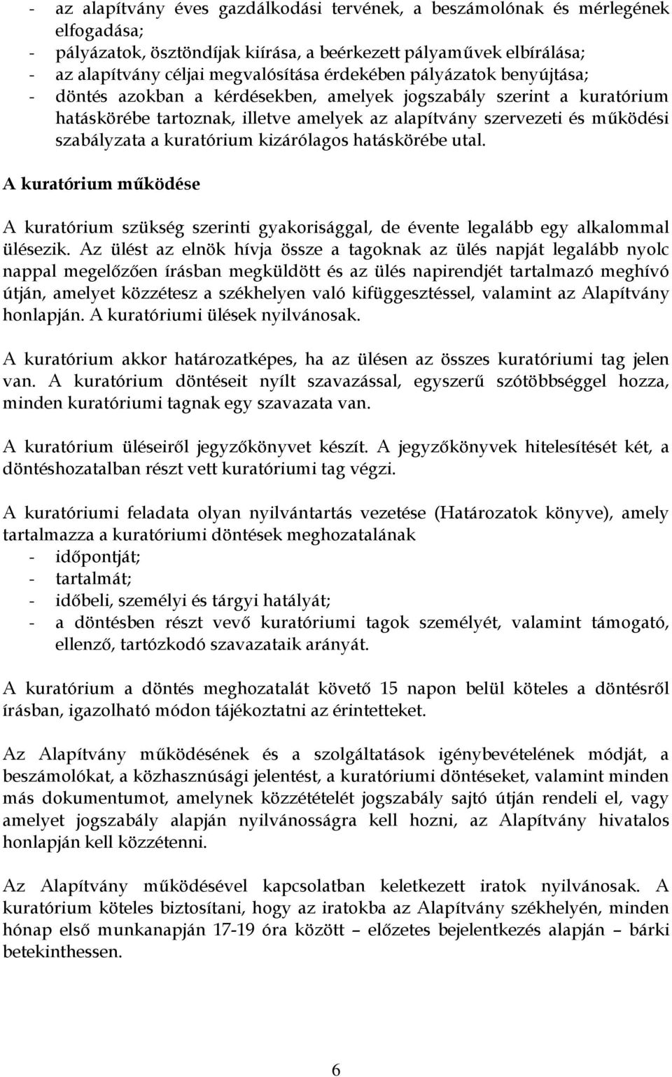 kuratórium kizárólagos hatáskörébe utal. A kuratórium működése A kuratórium szükség szerinti gyakorisággal, de évente legalább egy alkalommal ülésezik.