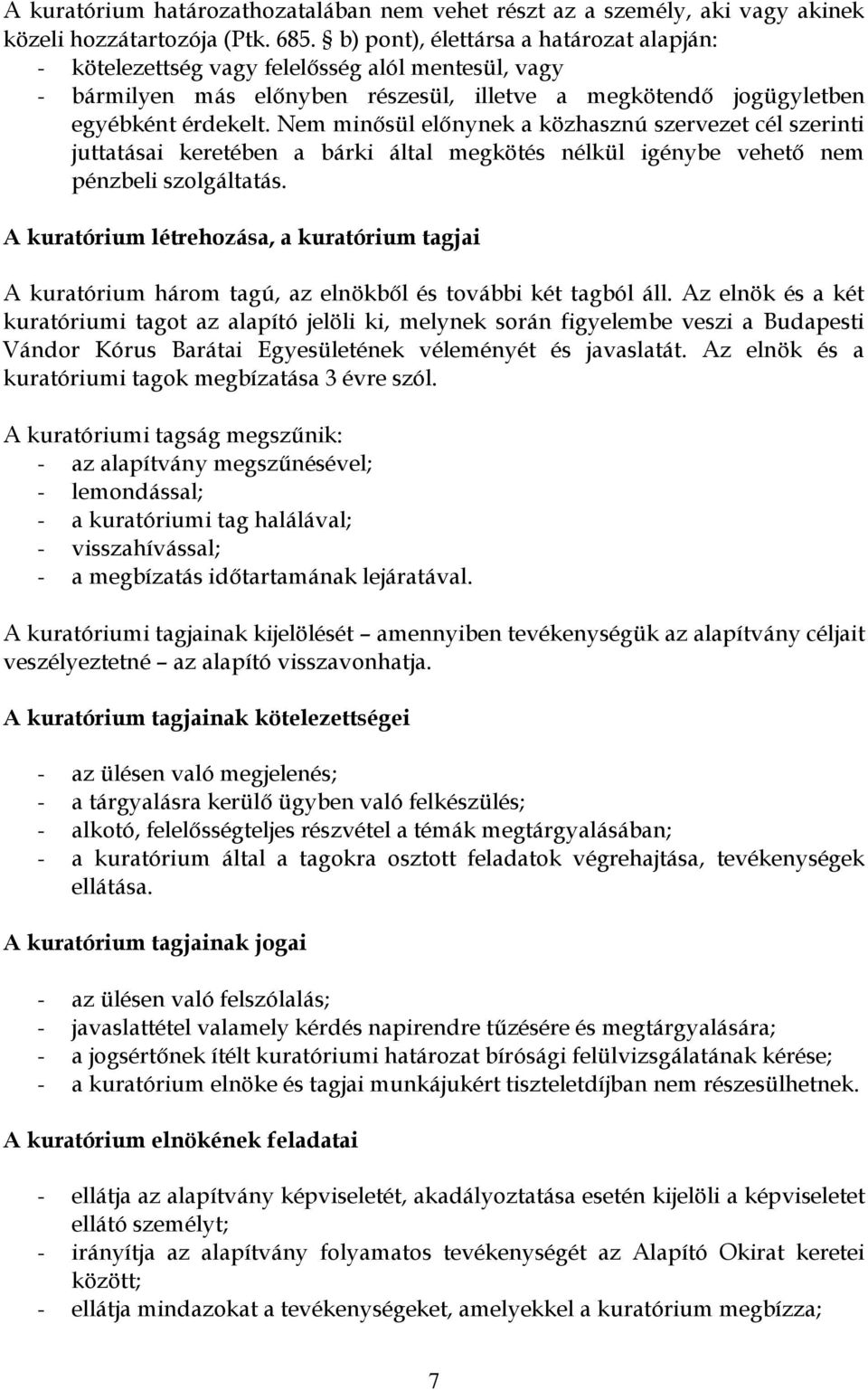 Nem minősül előnynek a közhasznú szervezet cél szerinti juttatásai keretében a bárki által megkötés nélkül igénybe vehető nem pénzbeli szolgáltatás.