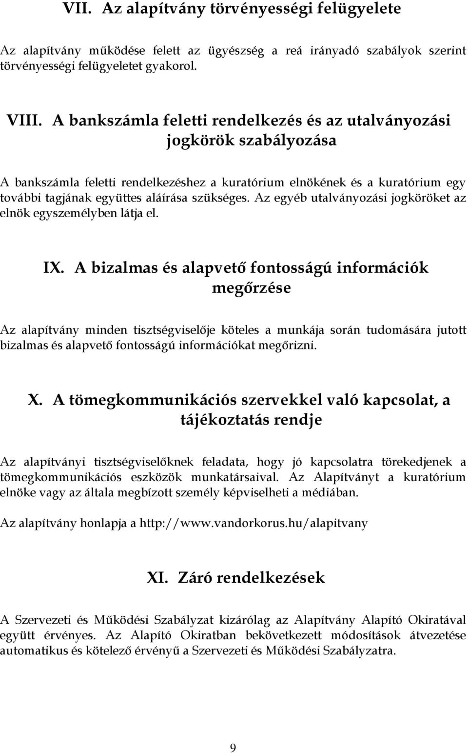 Az egyéb utalványozási jogköröket az elnök egyszemélyben látja el. IX.