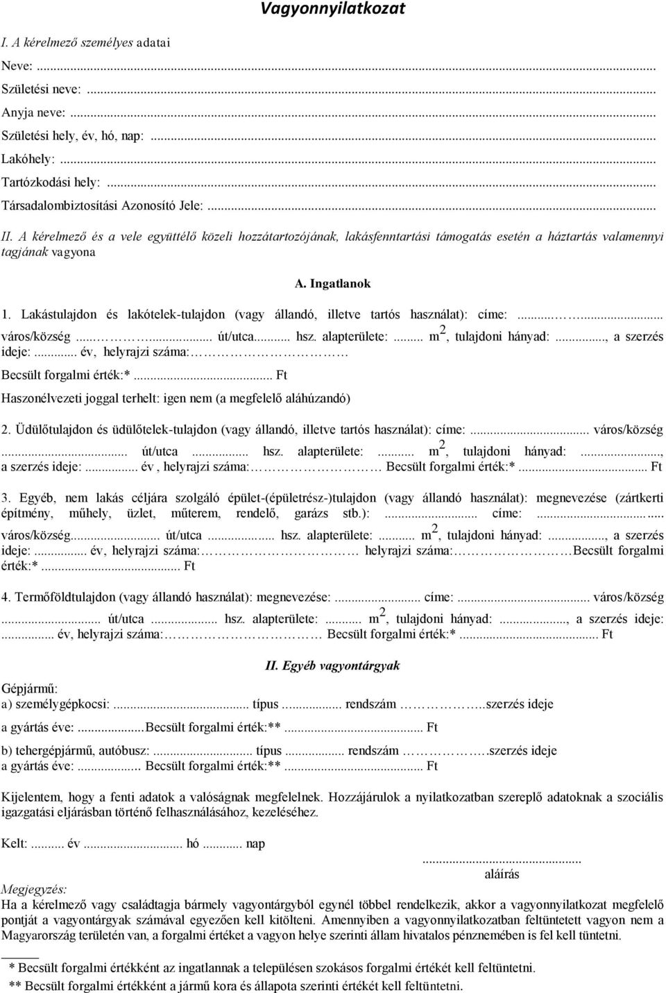 Lakástulajdon és lakótelek-tulajdon (vagy állandó, illetve tartós használat): címe:...... város/község...... út/utca... hsz. alapterülete:... m 2, tulajdoni hányad:..., a szerzés ideje:.