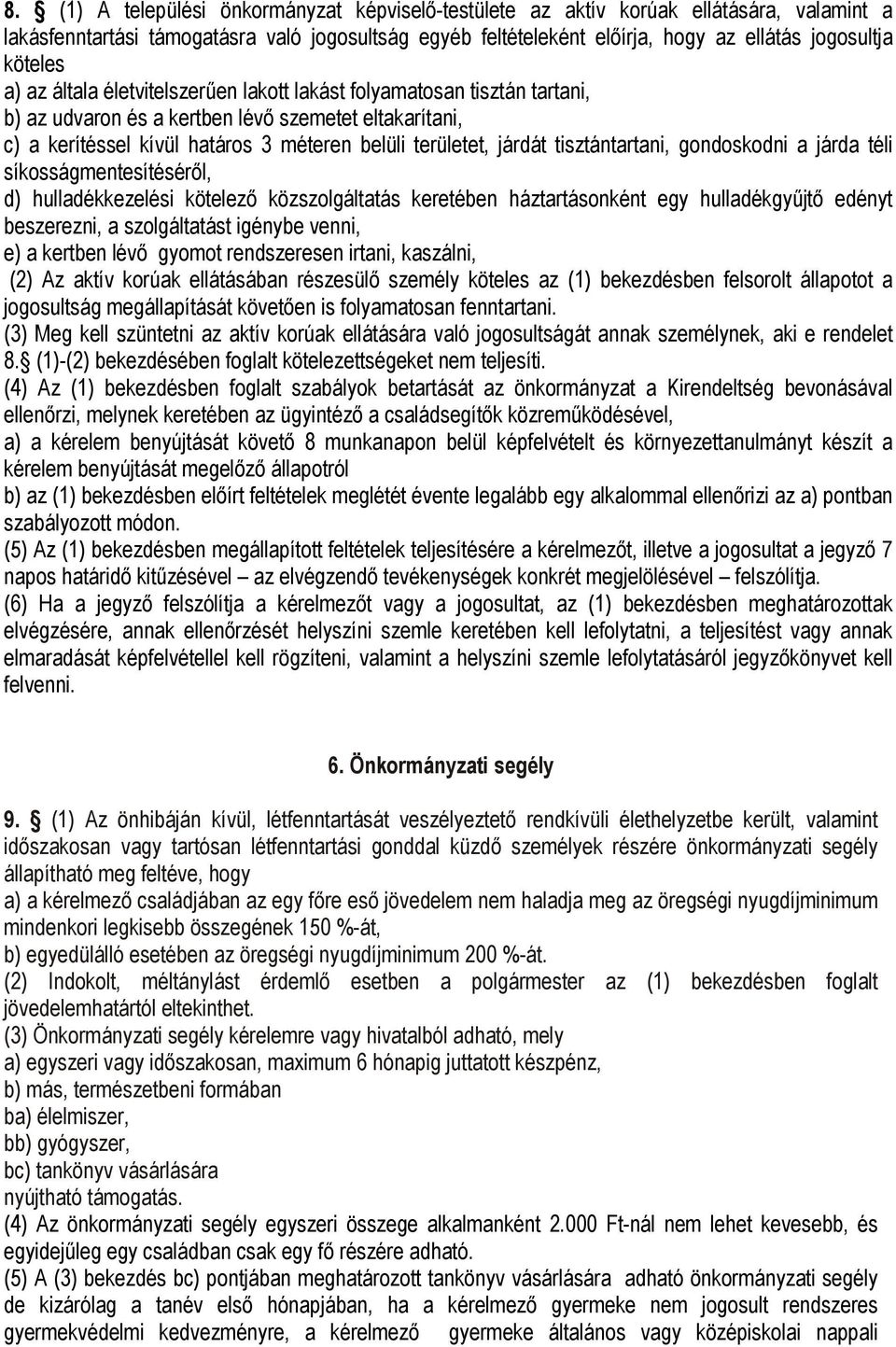 járdát tisztántartani, gondoskodni a járda téli síkosságmentesítéséről, d) hulladékkezelési kötelező közszolgáltatás keretében háztartásonként egy hulladékgyűjtő edényt beszerezni, a szolgáltatást