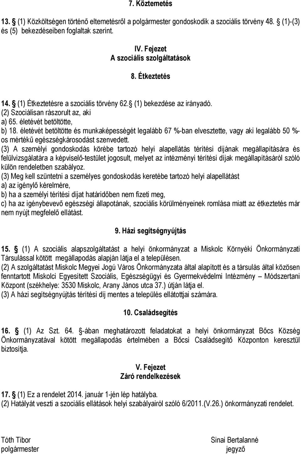 életévét betöltötte és munkaképességét legalább 67 %-ban elvesztette, vagy aki legalább 50 %- os mértékű egészségkárosodást szenvedett.