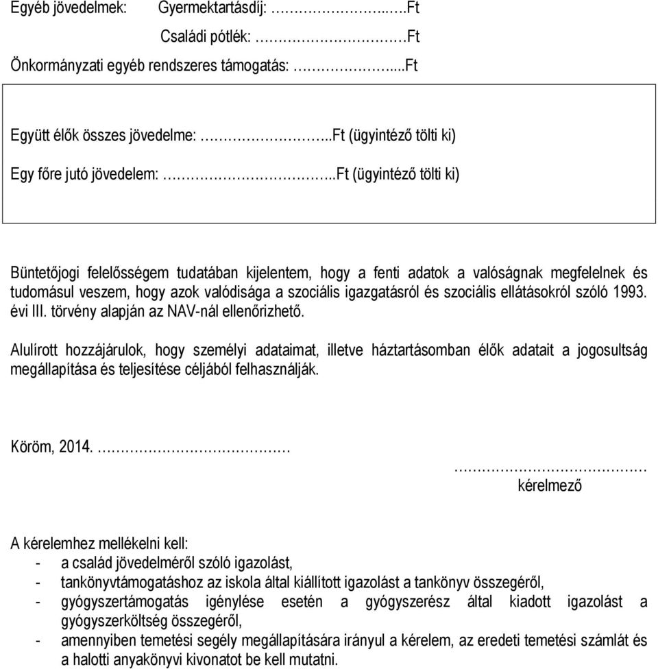 ellátásokról szóló 1993. évi III. törvény alapján az NAV-nál ellenőrizhető.