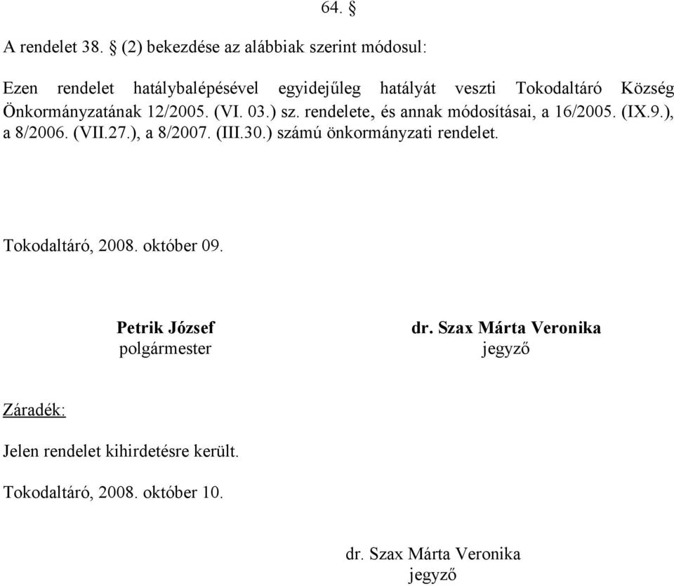 Önkormányzatának 12/2005. (VI. 03.) sz. rendelete, és annak módosításai, a 16/2005. (IX.9.), a 8/2006. (VII.27.), a 8/2007.