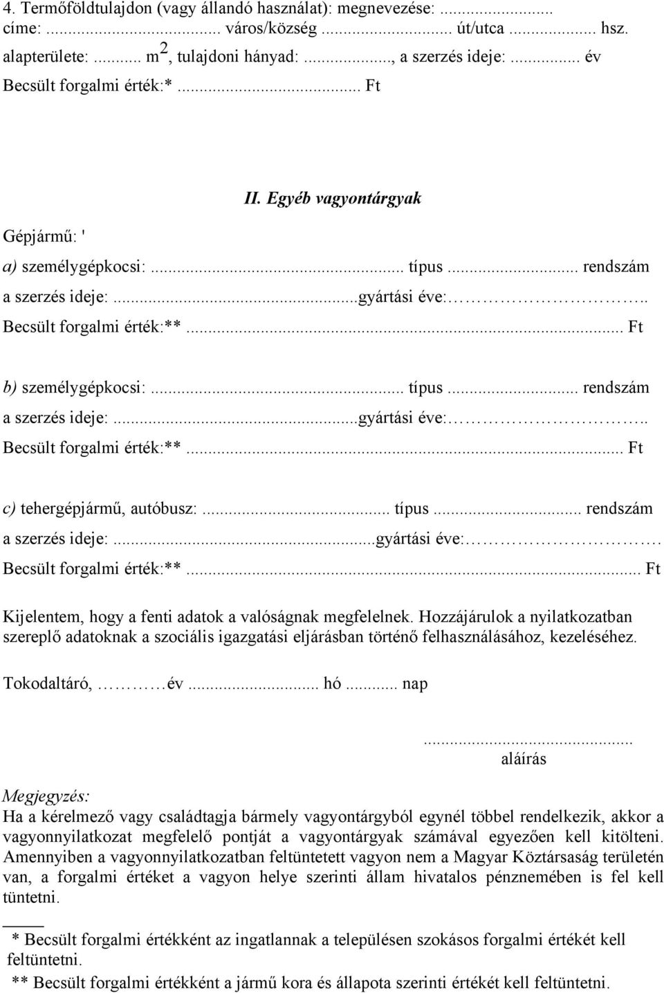 .. típus... rendszám a szerzés ideje:...gyártási éve:. Becsült forgalmi érték:**... Ft Kijelentem, hogy a fenti adatok a valóságnak megfelelnek.