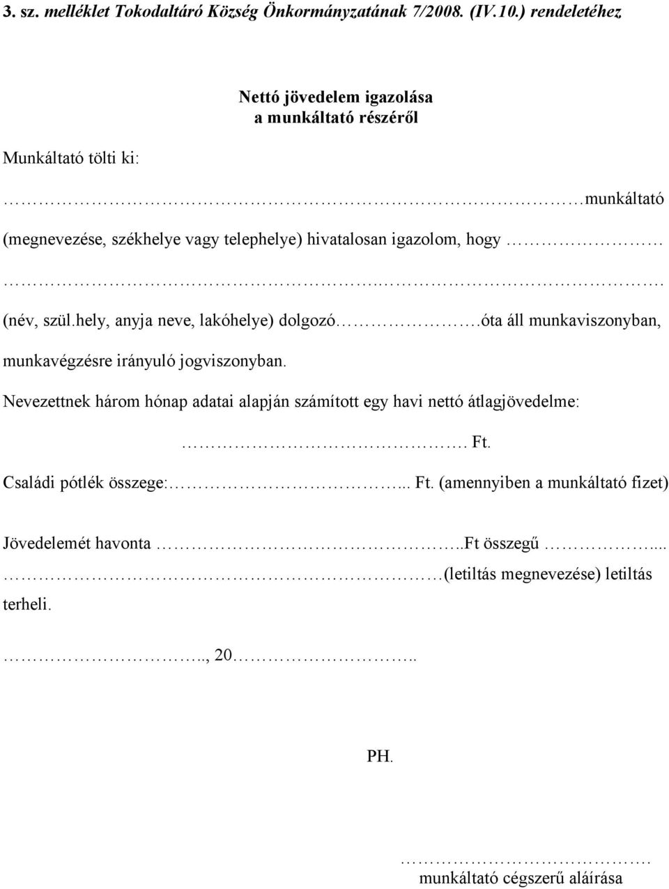 igazolom, hogy.. (név, szül.hely, anyja neve, lakóhelye) dolgozó.óta áll munkaviszonyban, munkavégzésre irányuló jogviszonyban.