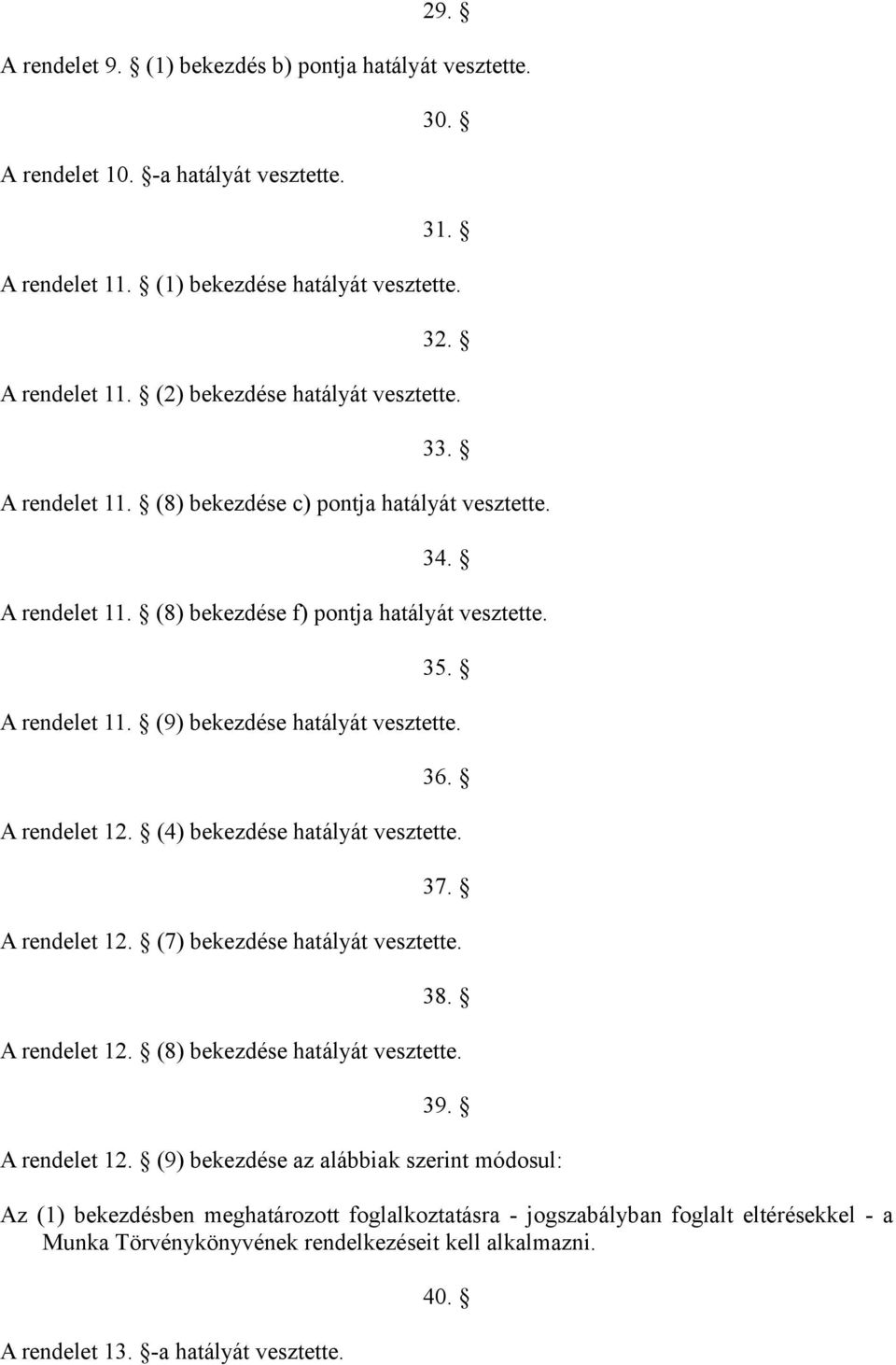 (4) bekezdése hatályát vesztette. 37. A rendelet 12.