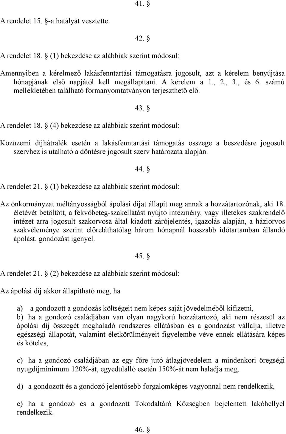 , és 6. számú mellékletében található formanyomtatványon terjeszthető elő. 43. A rendelet 18.