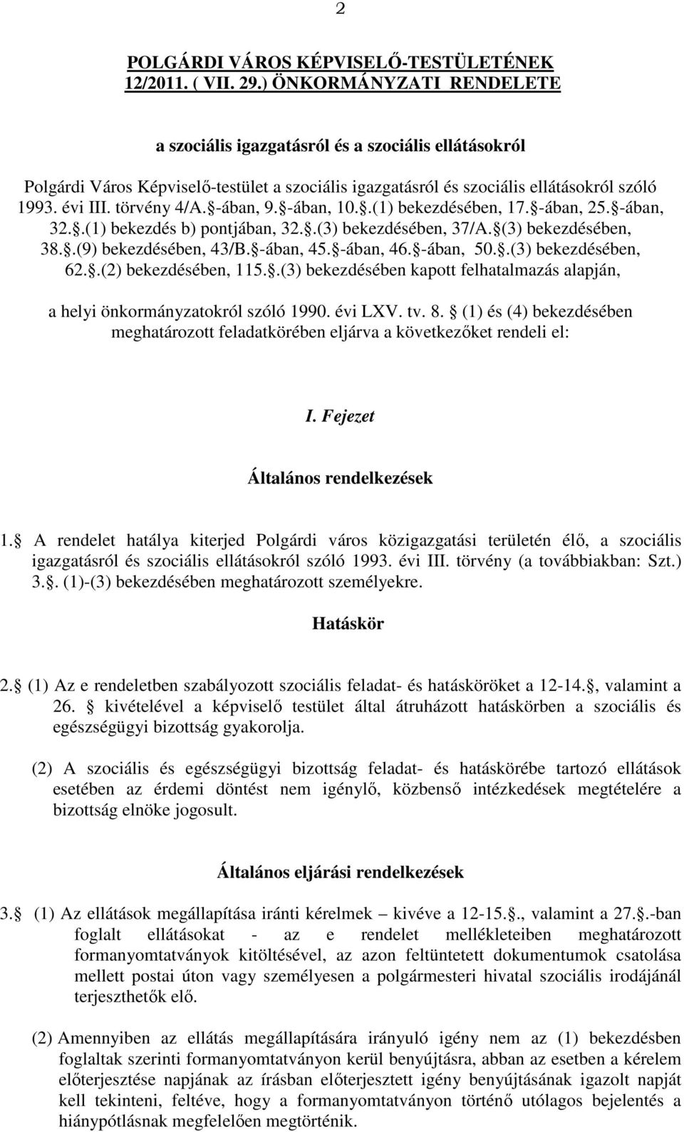 -ában, 9. -ában, 10..(1) bekezdésében, 17. -ában, 25. -ában, 32..(1) bekezdés b) pontjában, 32..(3) bekezdésében, 37/A. (3) bekezdésében, 38..(9) bekezdésében, 43/B. -ában, 45. -ában, 46. -ában, 50.