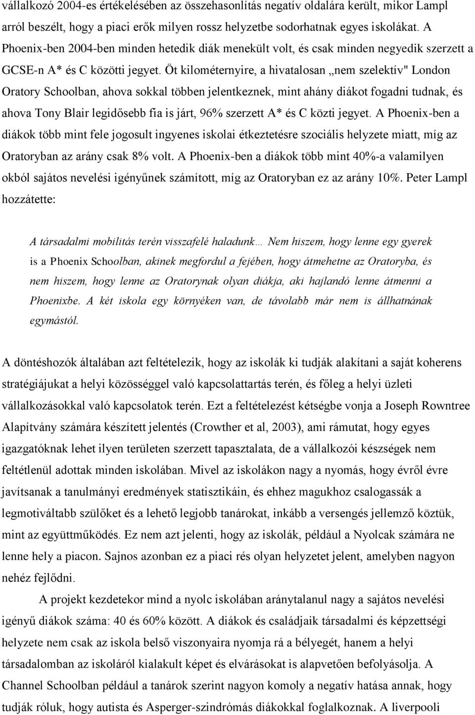 Öt kilométernyire, a hivatalosan nem szelektív" London Oratory Schoolban, ahova sokkal többen jelentkeznek, mint ahány diákot fogadni tudnak, és ahova Tony Blair legidősebb fia is járt, 96% szerzett