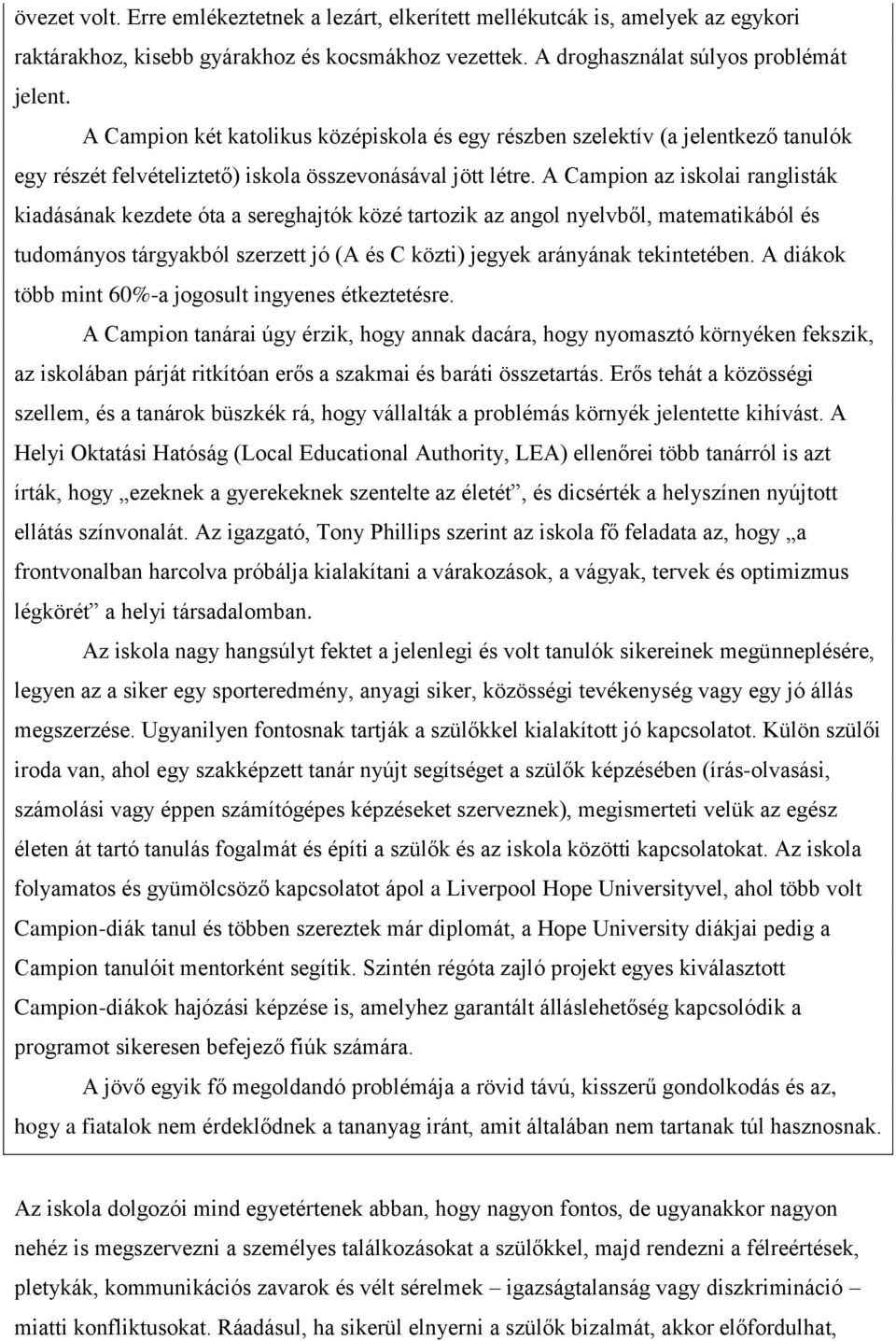 A Campion az iskolai ranglisták kiadásának kezdete óta a sereghajtók közé tartozik az angol nyelvből, matematikából és tudományos tárgyakból szerzett jó (A és C közti) jegyek arányának tekintetében.