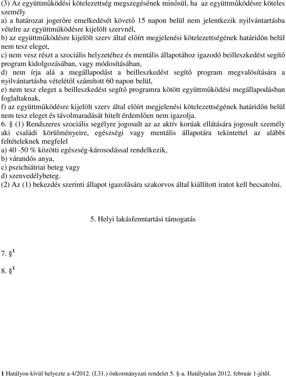 mentális állapotához igazodó beilleszkedést segítő program kidolgozásában, vagy módosításában, d) nem írja alá a megállapodást a beilleszkedést segítő program megvalósítására a nyilvántartásba