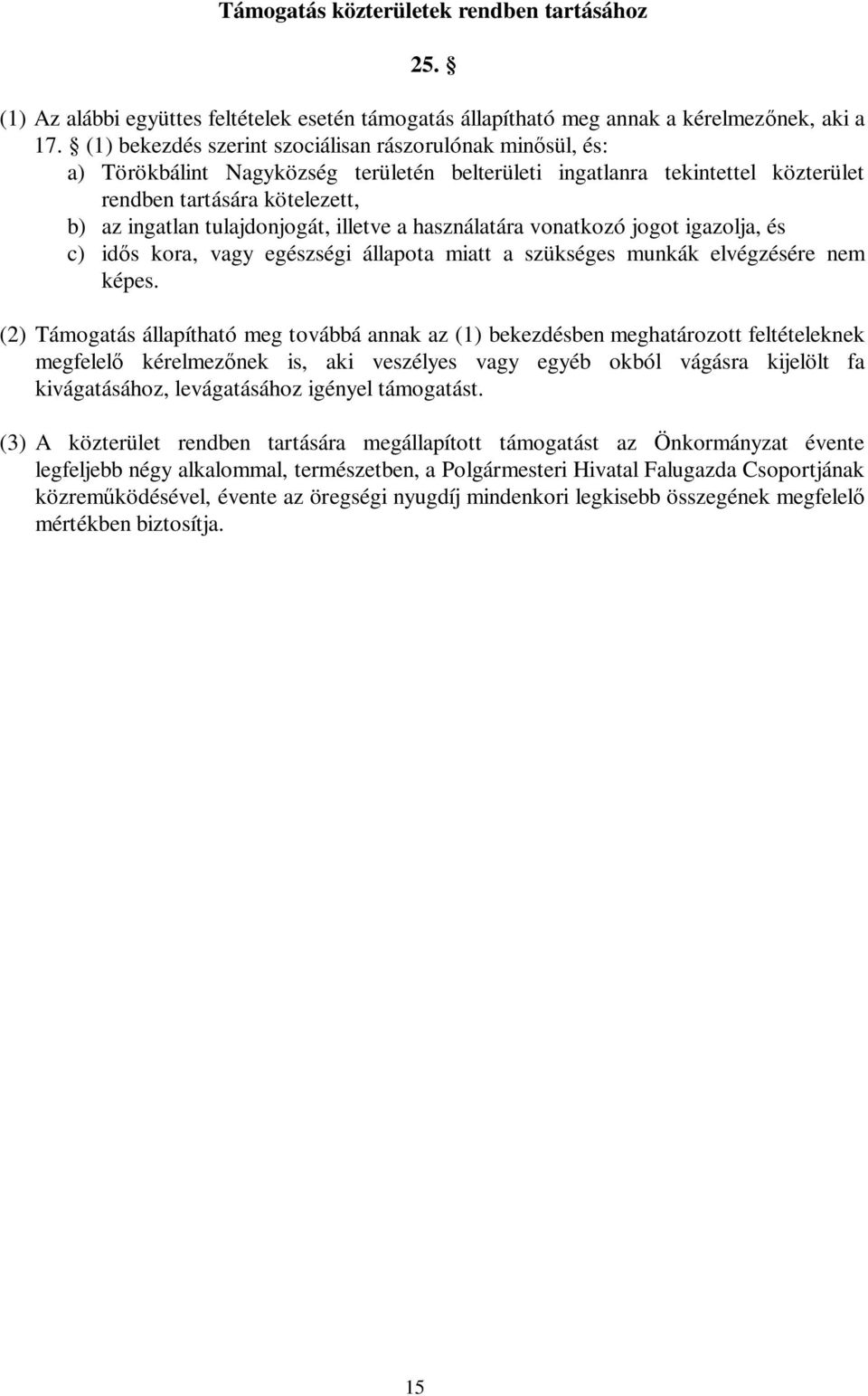 tulajdonjogát, illetve a használatára vonatkozó jogot igazolja, és c) idős kora, vagy egészségi állapota miatt a szükséges munkák elvégzésére nem képes.