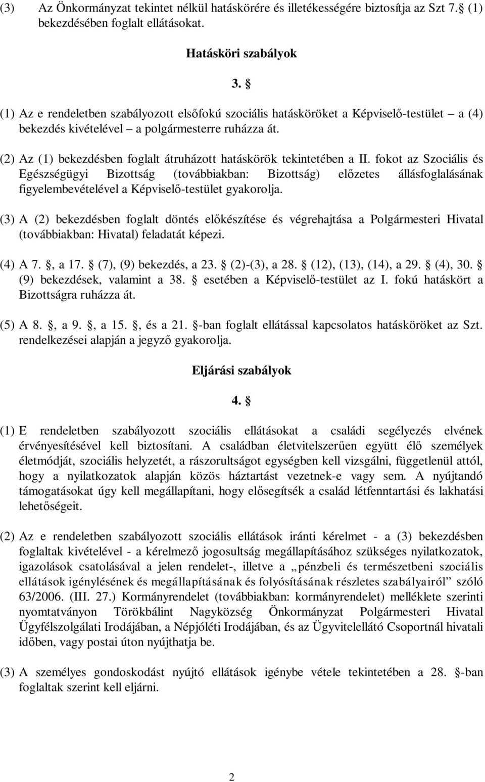 (2) Az (1) bekezdésben foglalt átruházott hatáskörök tekintetében a II.