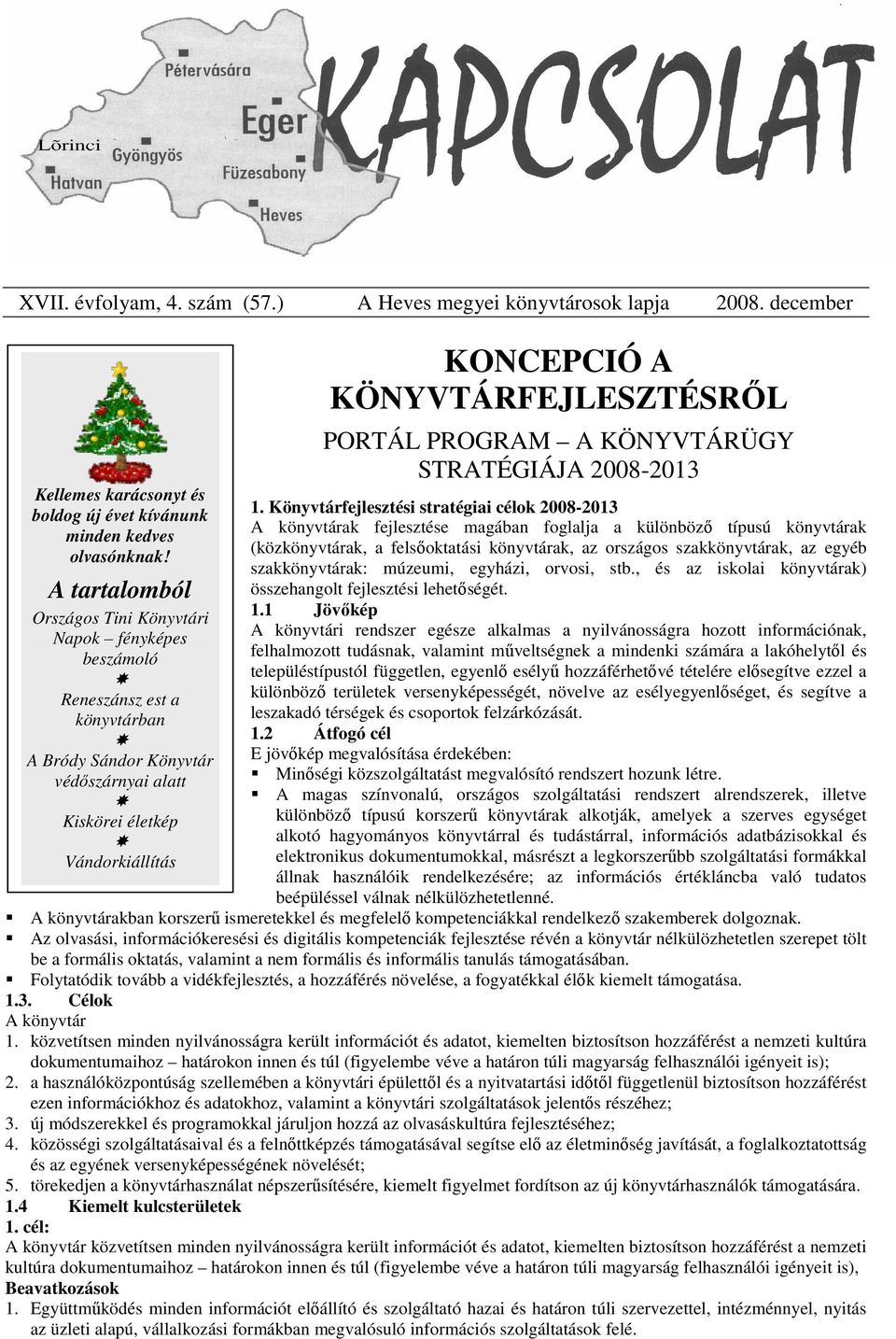 KÖNYVTÁRFEJLESZTÉSRİL PORTÁL PROGRAM A KÖNYVTÁRÜGY STRATÉGIÁJA 2008-2013 1.