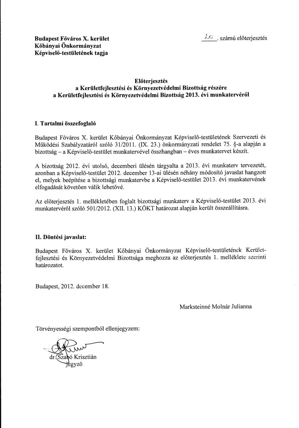 Tartalmi összefoglaló Budapest Főváros X. kerület Kőbányai Önkormányzat Képviselő-testületének Szervezeti és Működési Szabályzatáról szóló 31/2011. (IX. 23.) önkormányzati rendelet 75.