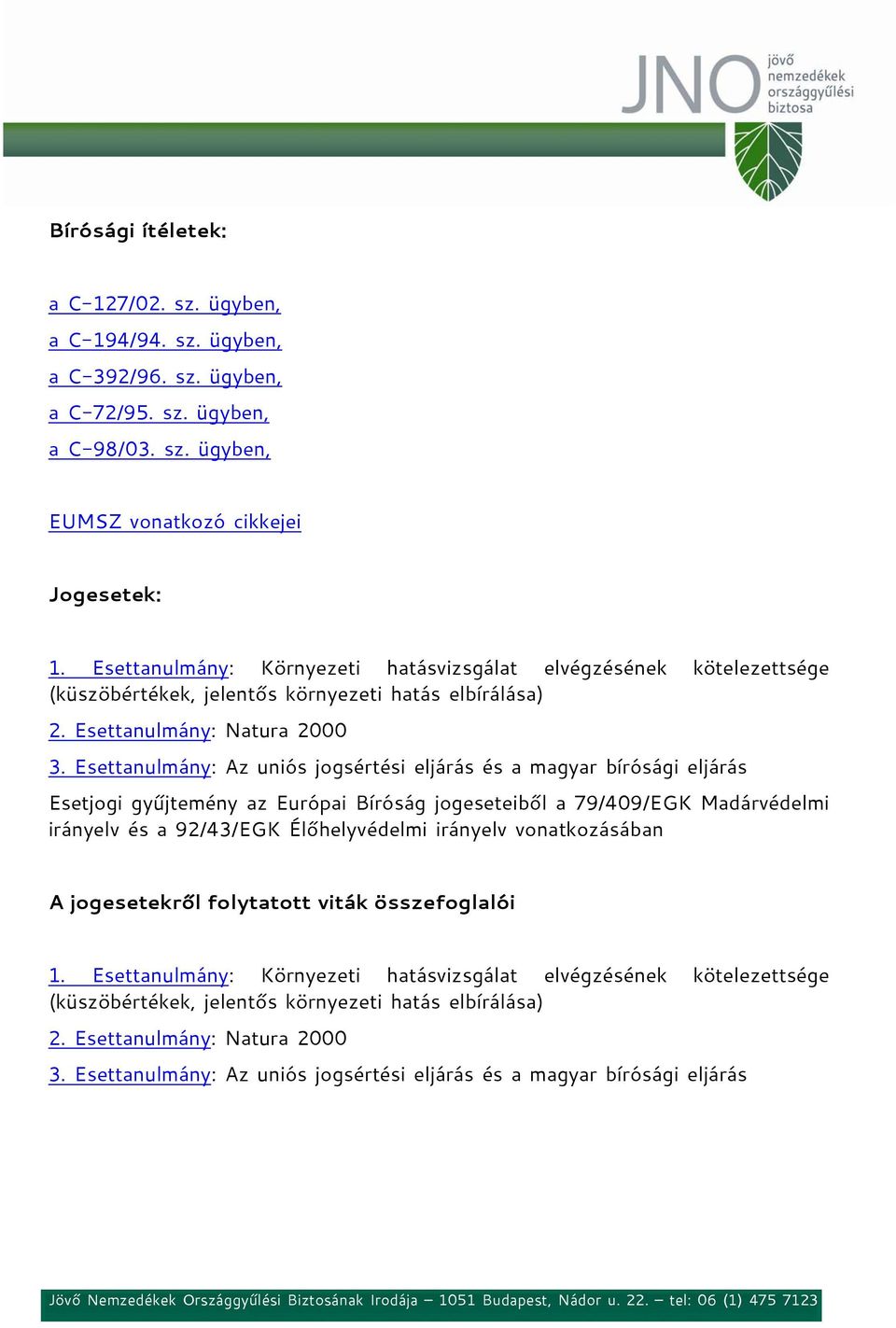 Esettanulmány: Az uniós jogsértési eljárás és a magyar bírósági eljárás Esetjogi gyűjtemény az Európai Bíróság jogeseteiből a 79/409/EGK Madárvédelmi irányelv és a 92/43/EGK Élőhelyvédelmi irányelv