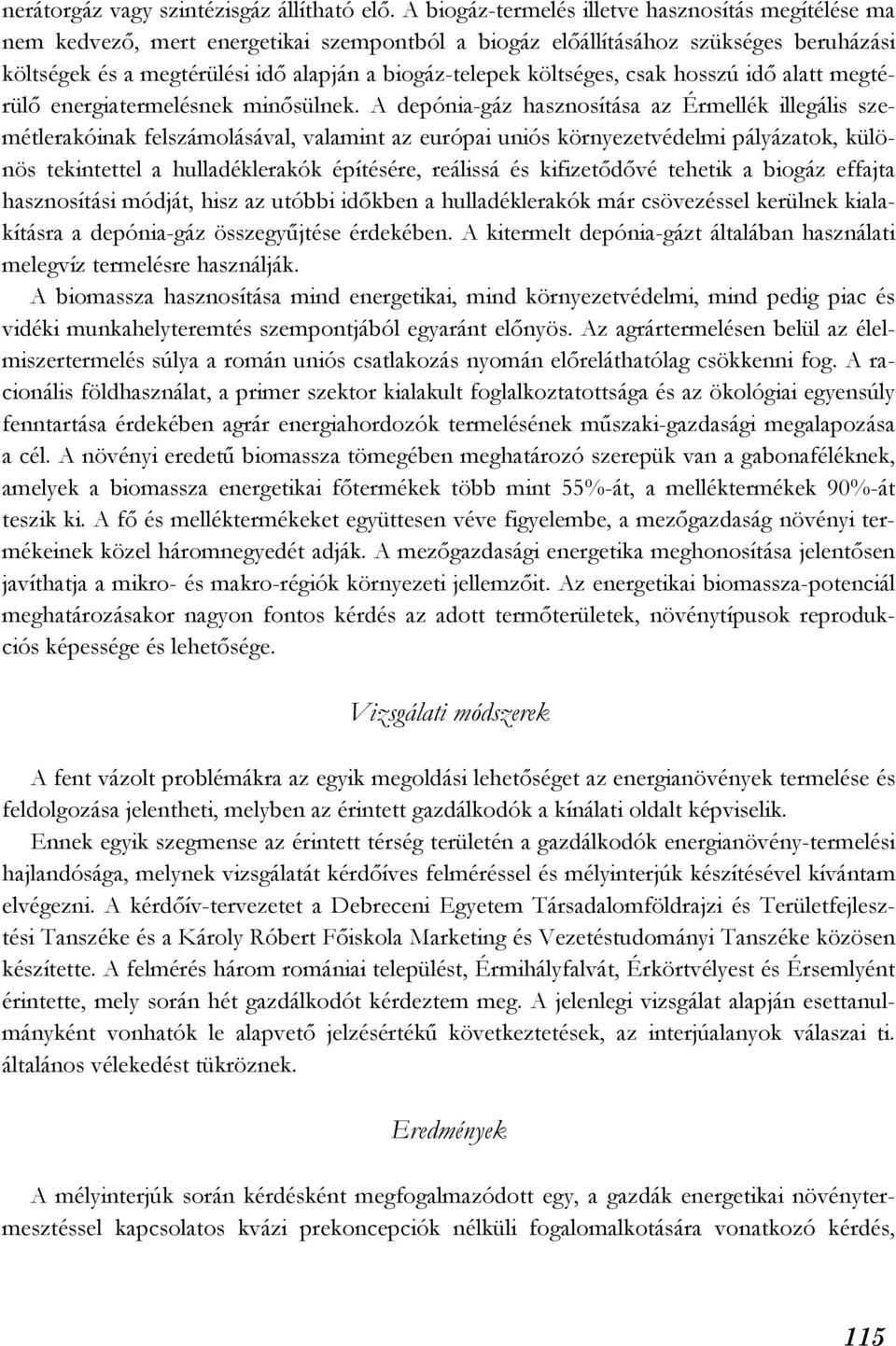 költséges, csak hosszú idő alatt megtérülő energiatermelésnek minősülnek.