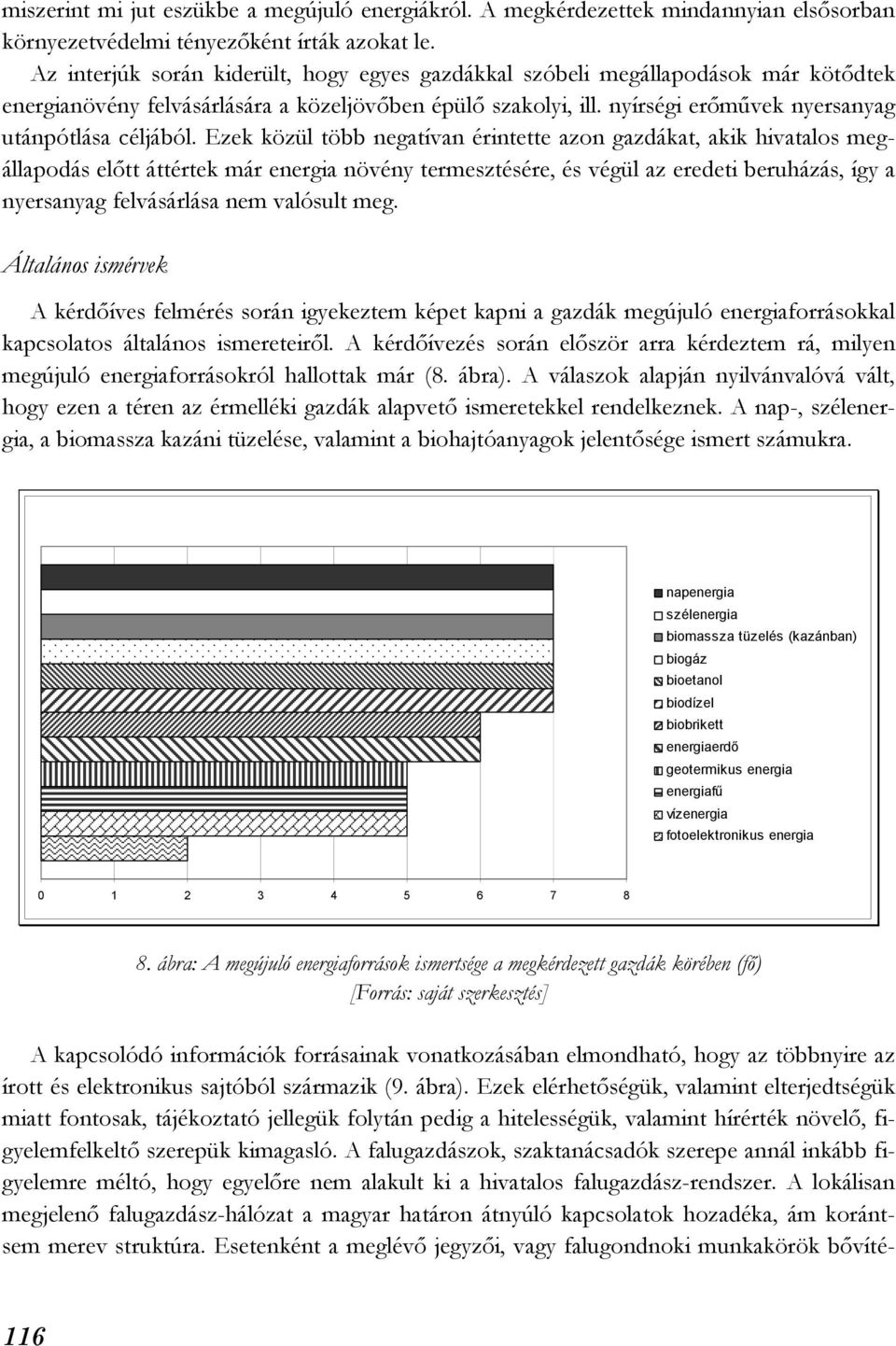 Ezek közül több negatívan érintette azon gazdákat, akik hivatalos megállapodás előtt áttértek már energia növény termesztésére, és végül az eredeti beruházás, így a nyersanyag felvásárlása nem