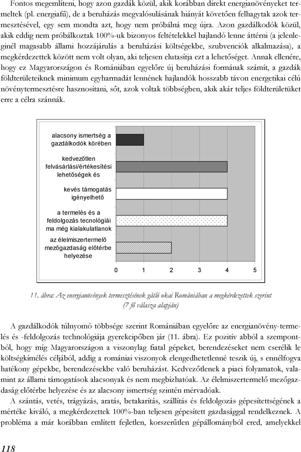 Azon gazdálkodók közül, akik eddig nem próbálkoztak 100%-uk bizonyos feltételekkel hajlandó lenne áttérni (a jelenleginél magasabb állami hozzájárulás a beruházási költségekbe, szubvenciók