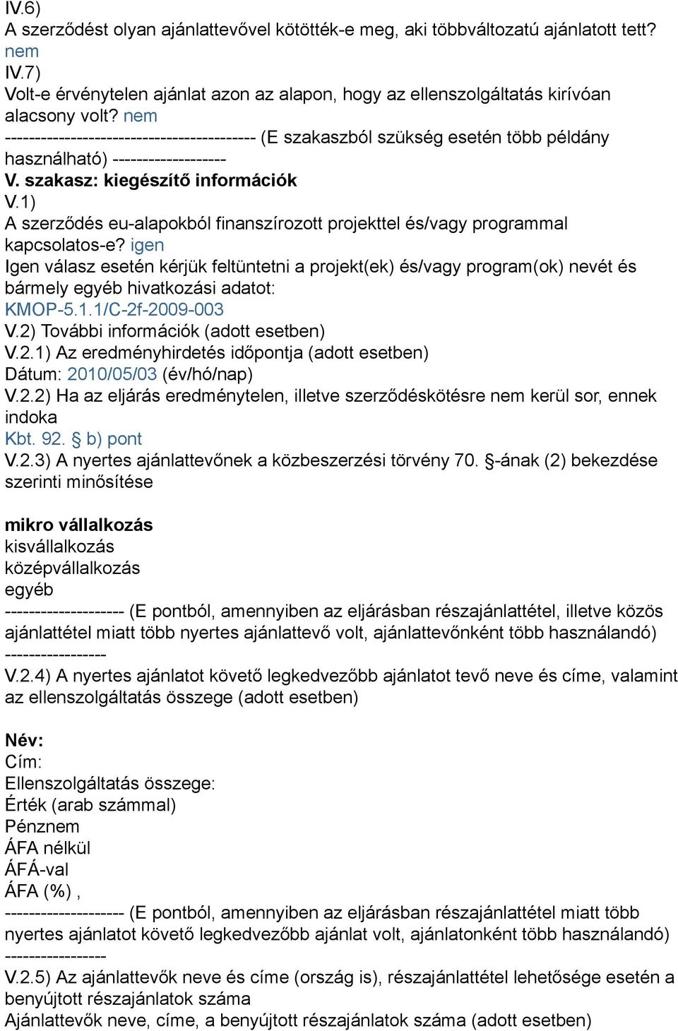 1) A szerződés eu-alapokból finanszírozott projekttel és/vagy programmal kapcsolatos-e?