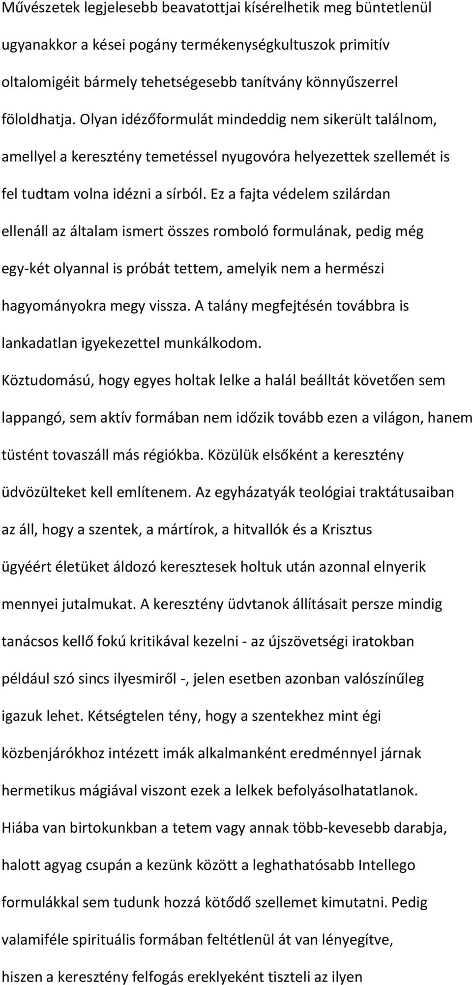 Ez a fajta védelem szilárdan ellenáll az általam ismert összes romboló formulának, pedig még egy-két olyannal is próbát tettem, amelyik nem a hermészi hagyományokra megy vissza.